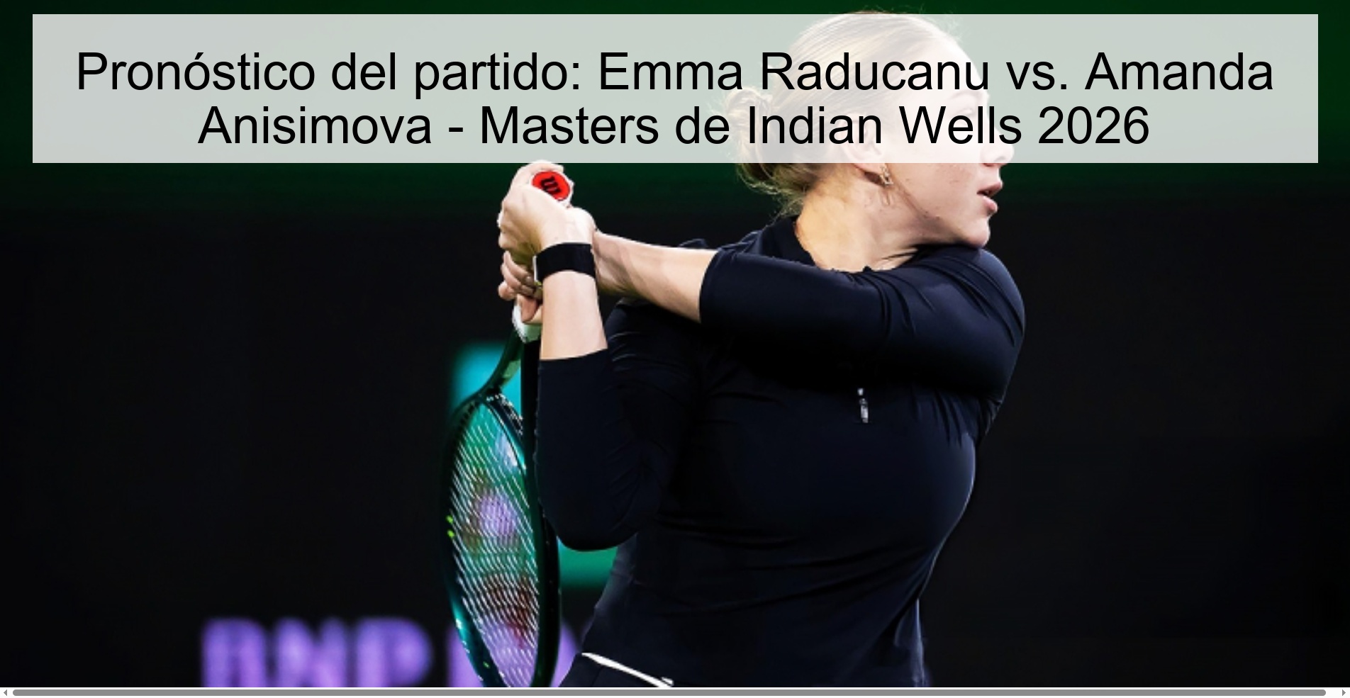 Pronóstico del partido: Emma Raducanu vs. Amanda Anisimova – Masters de Indian Wells 2026