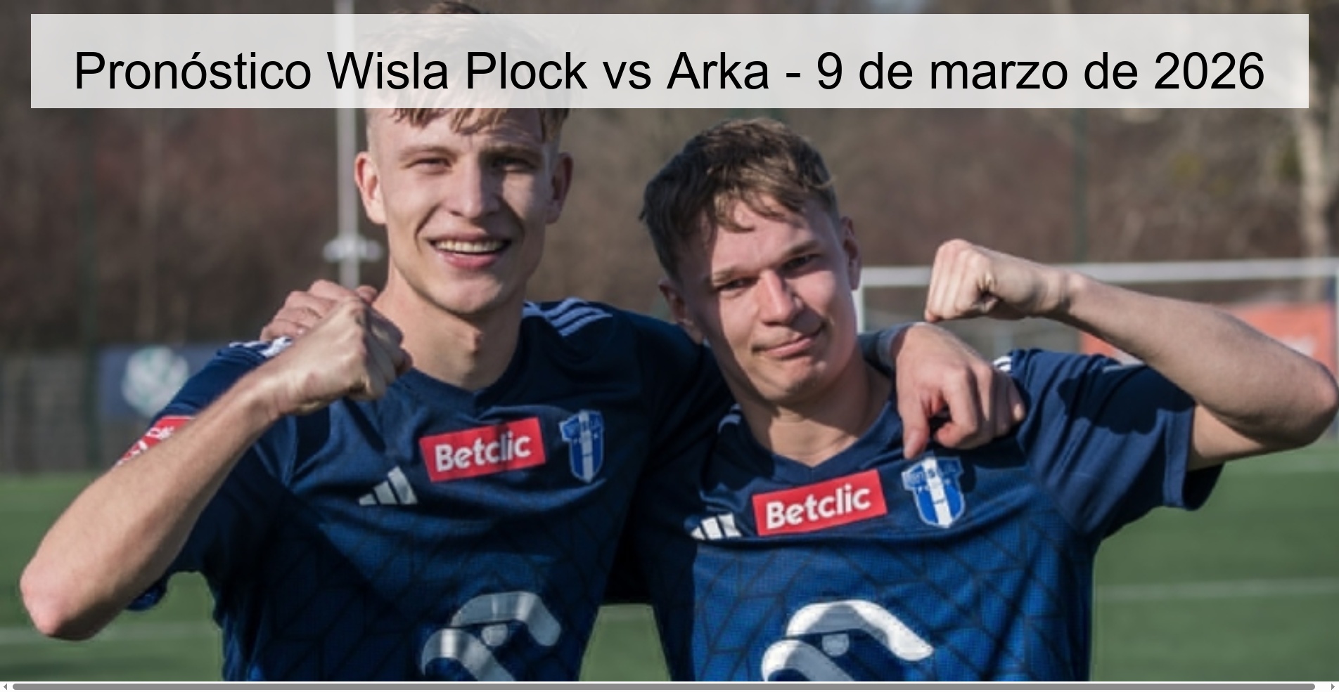 Pronóstico Wisla Plock vs Arka – 9 de marzo de 2026