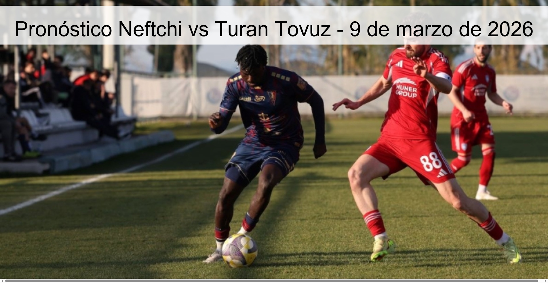 Pronóstico Neftchi vs Turan Tovuz - 9 de marzo de 2026