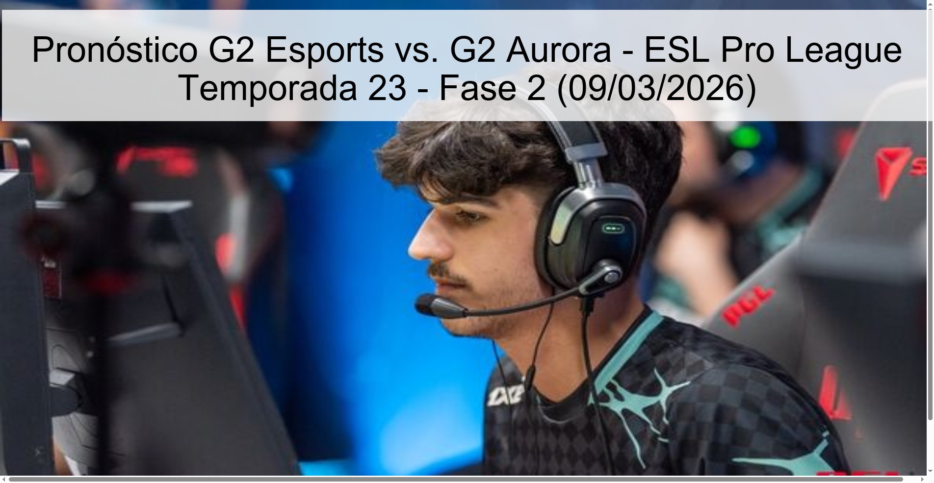 Pronóstico G2 Esports vs. G2 Aurora – ESL Pro League Temporada 23 – Fase 2 (09/03/2026)