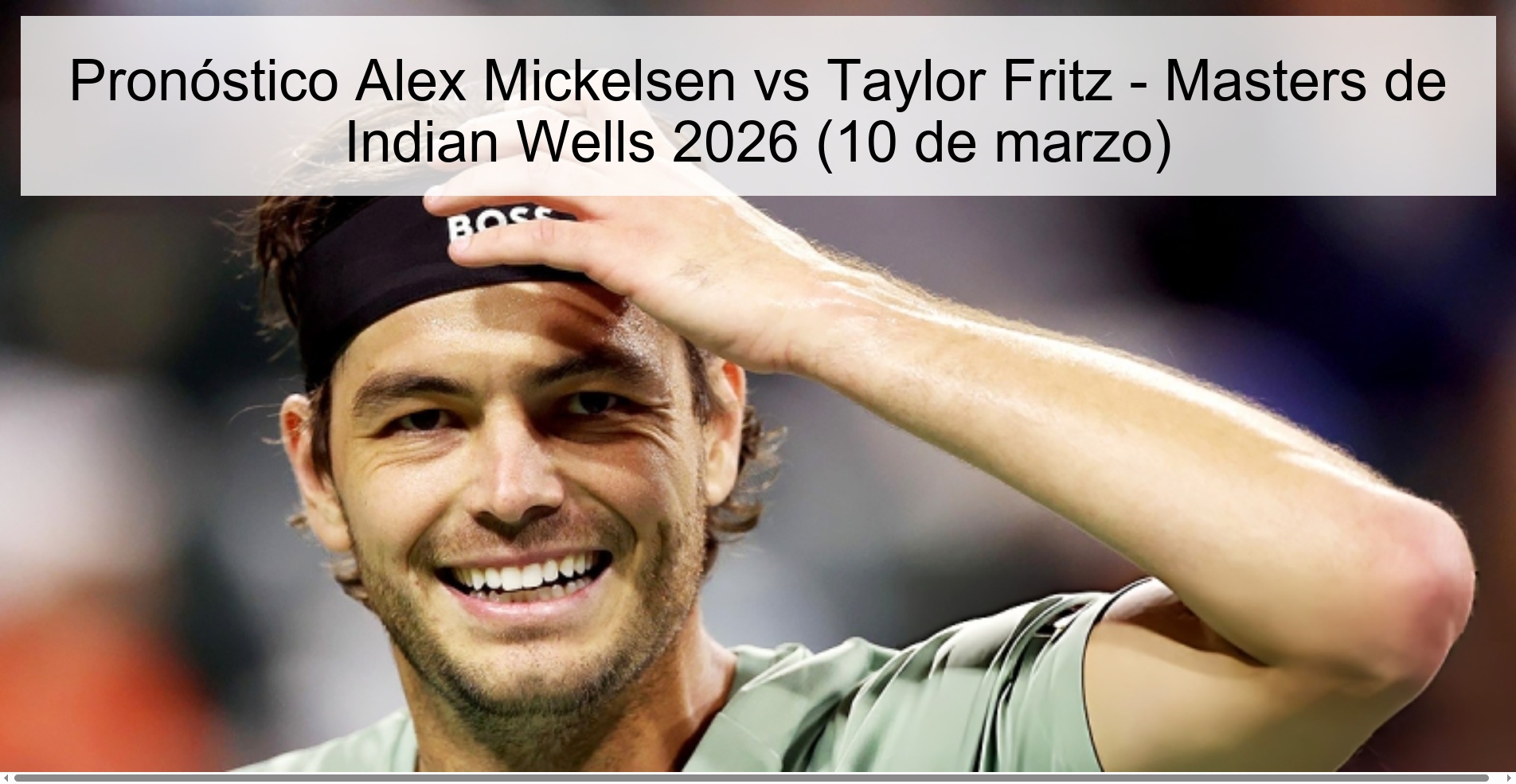 Pronóstico Alex Mickelsen vs Taylor Fritz - Masters de Indian Wells 2026 (10 de marzo)