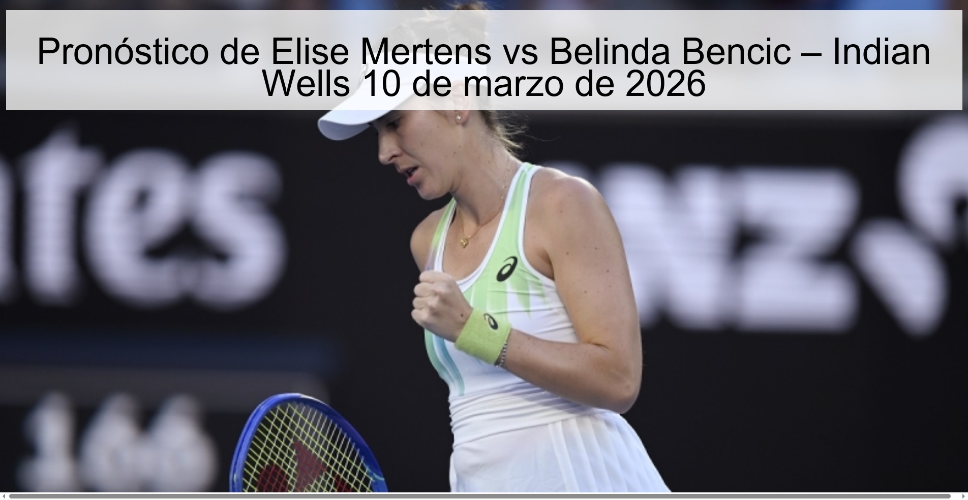 Pronóstico de Elise Mertens vs Belinda Bencic – Indian Wells 10 de marzo de 2026