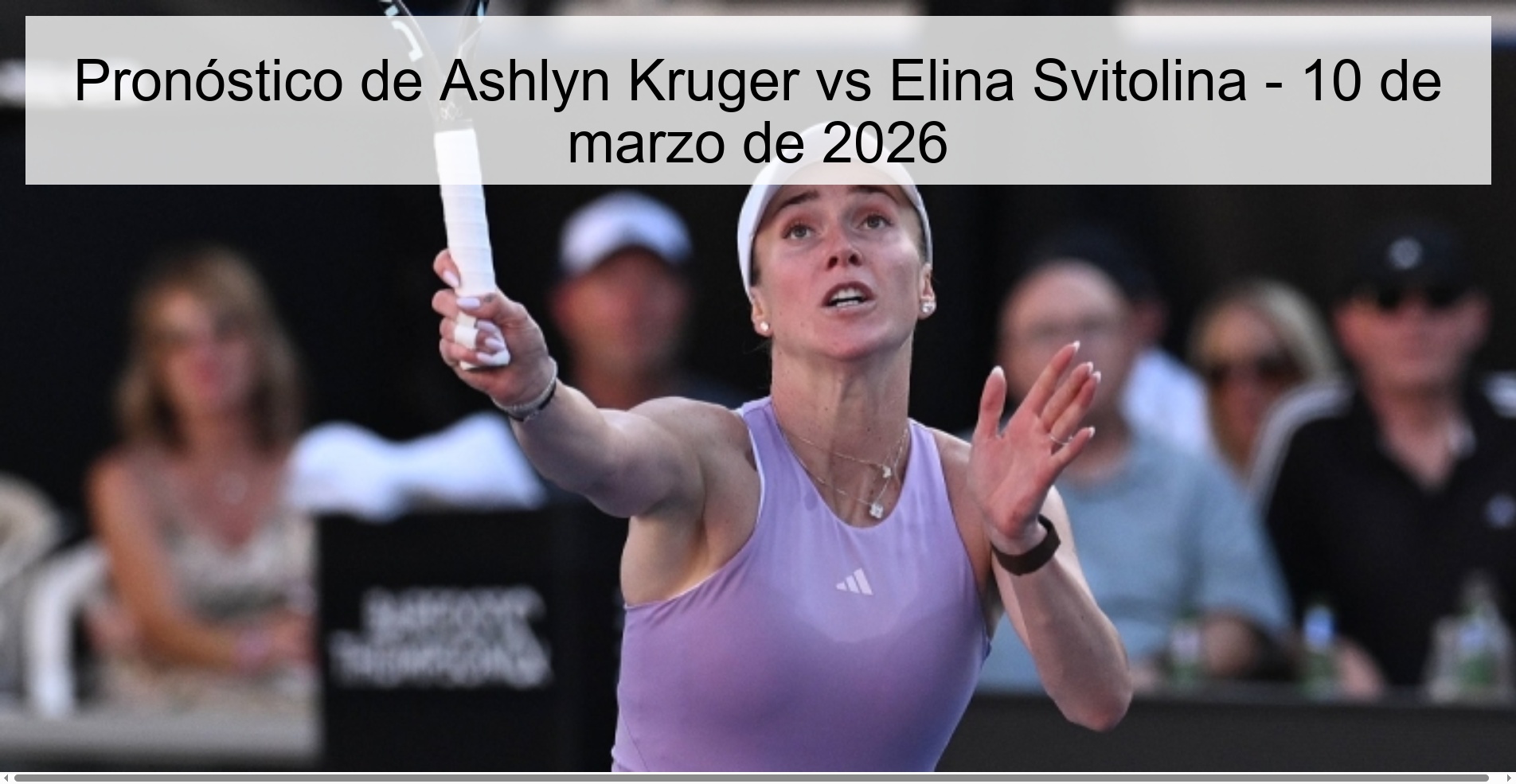 Pronóstico de Ashlyn Kruger vs Elina Svitolina - 10 de marzo de 2026 Pronóstico de Ashlyn Kruger vs Elina Svitolina - 10 de marzo de 2026
