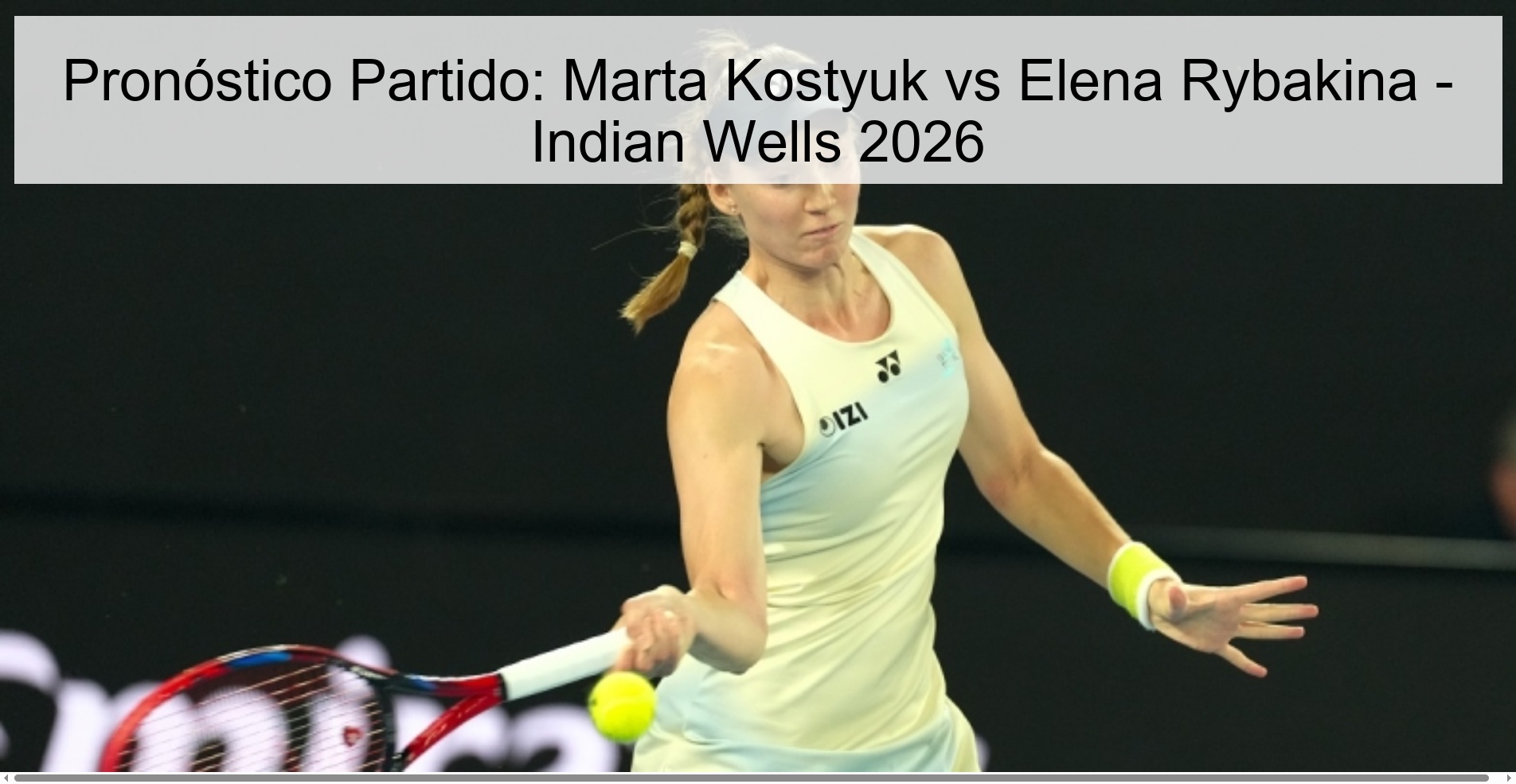 Pronóstico Partido: Marta Kostyuk vs Elena Rybakina – Indian Wells 2026