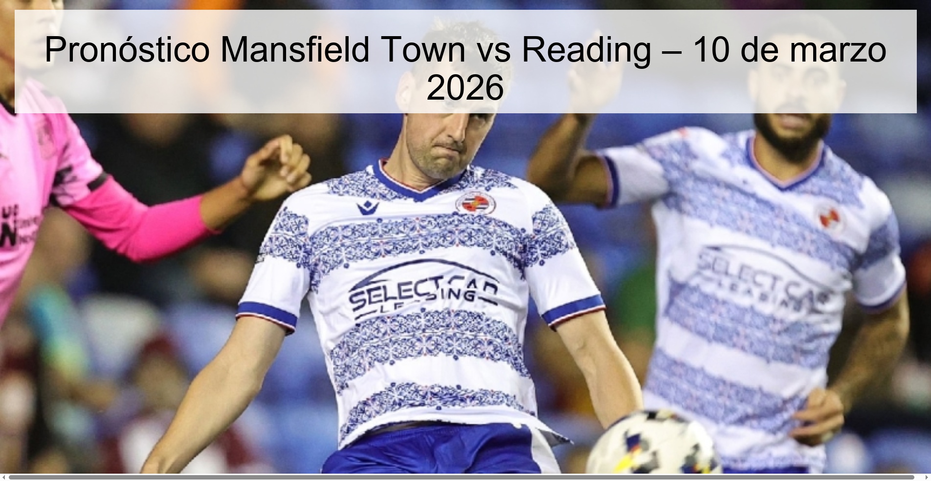 Pronóstico Mansfield Town vs Reading – 10 de marzo 2026