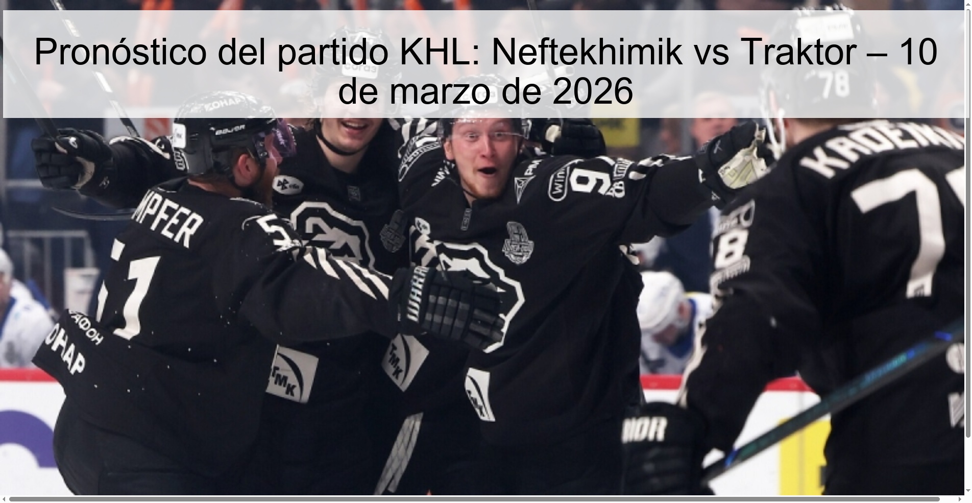 Pronóstico del partido KHL: Neftekhimik vs Traktor – 10 de marzo de 2026