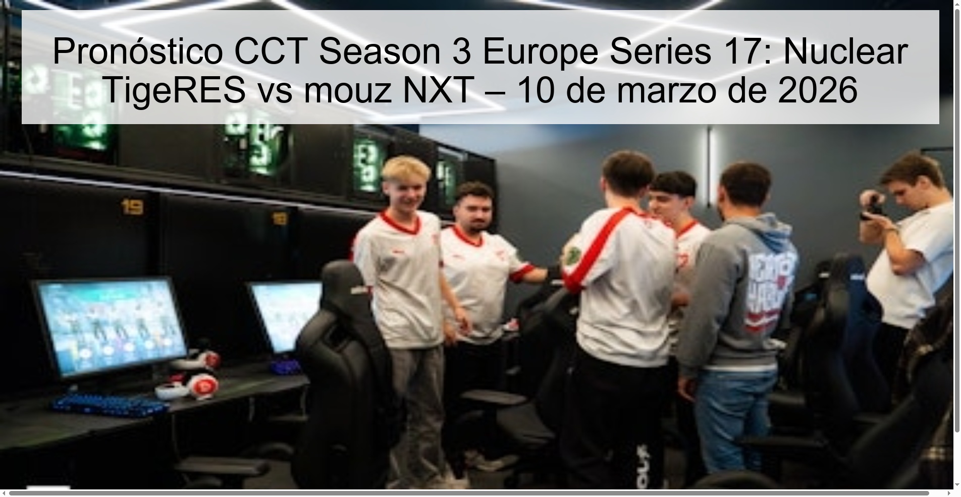 Pronóstico CCT Season 3 Europe Series 17: Nuclear TigeRES vs mouz NXT – 10 de marzo de 2026