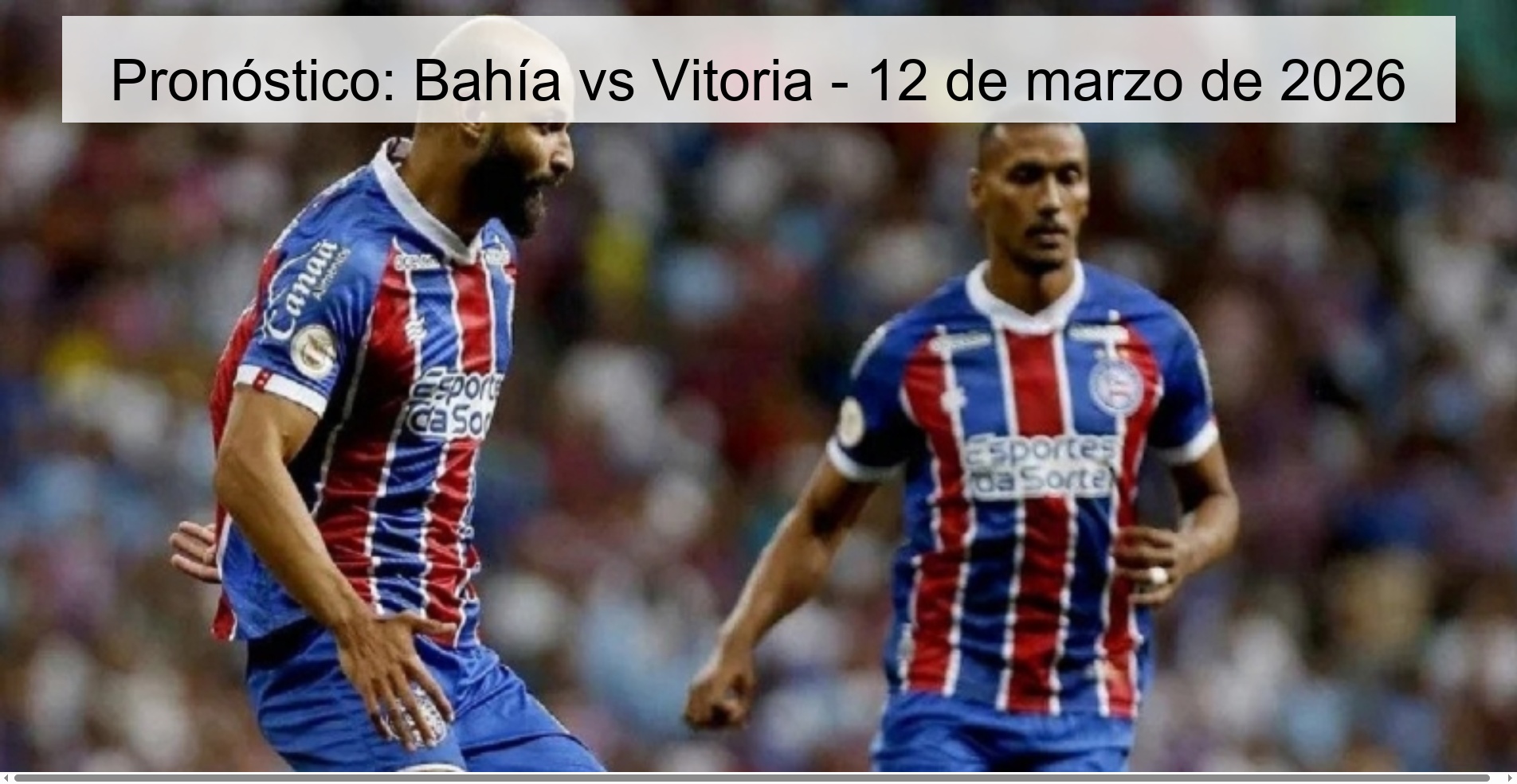 Pronóstico: Bahía vs Vitoria – 12 de marzo de 2026