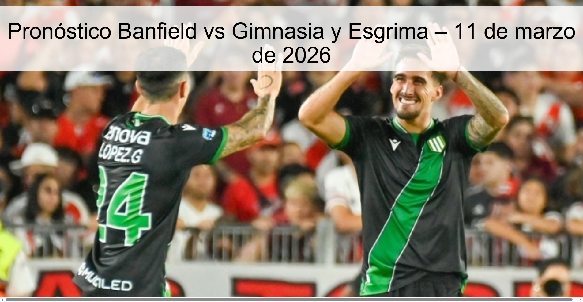Pronóstico Banfield vs Gimnasia y Esgrima – 11 de marzo de 2026