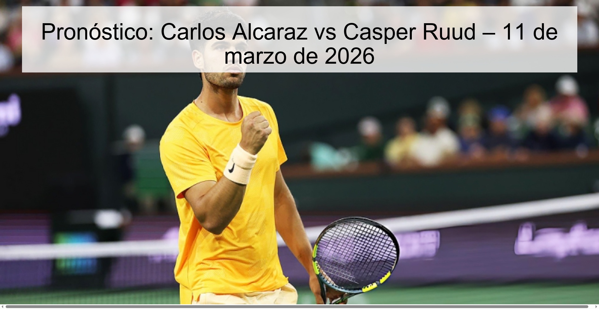 Pronóstico: Carlos Alcaraz vs Casper Ruud – 11 de marzo de 2026