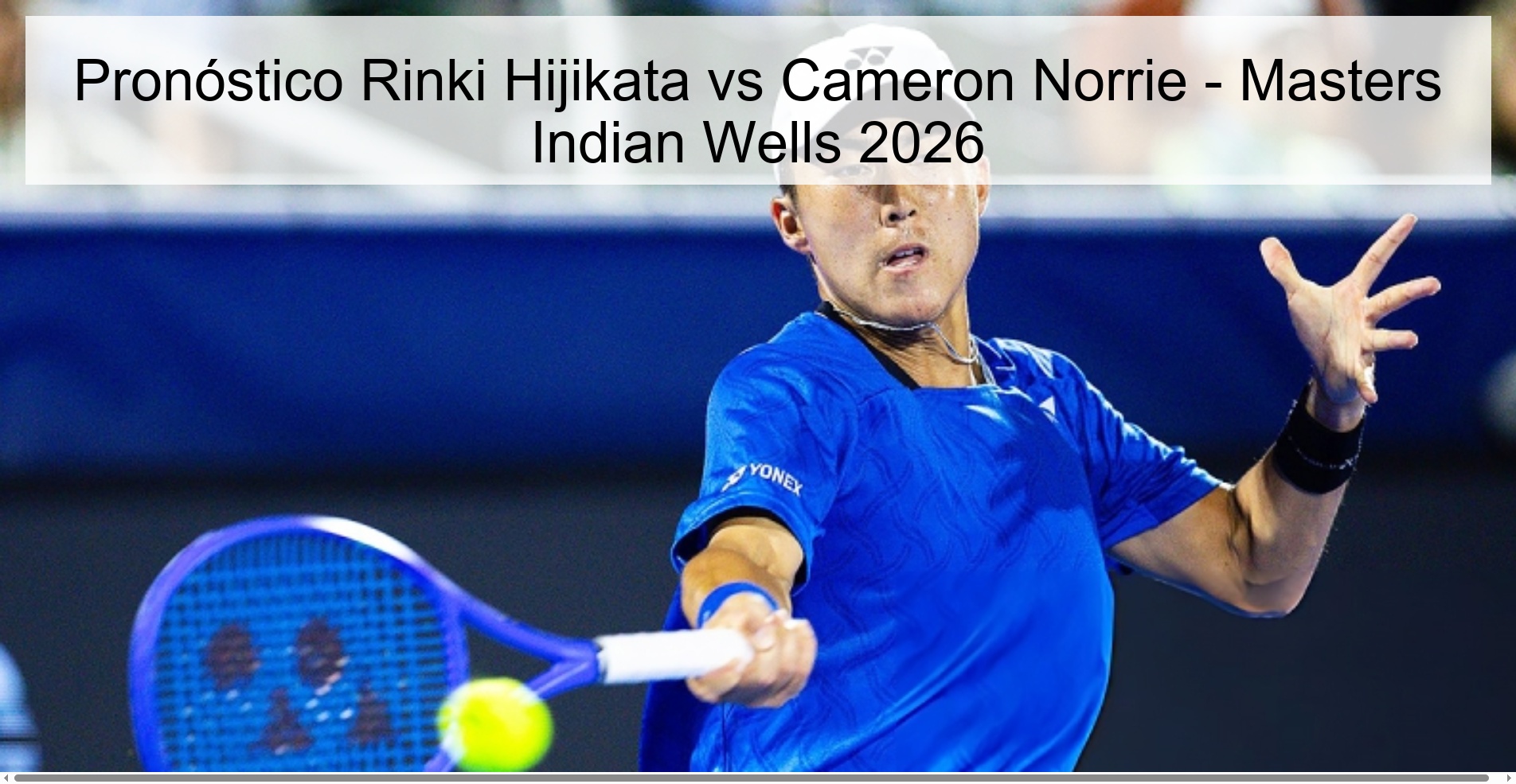 Pronóstico Rinki Hijikata vs Cameron Norrie – Masters Indian Wells 2026