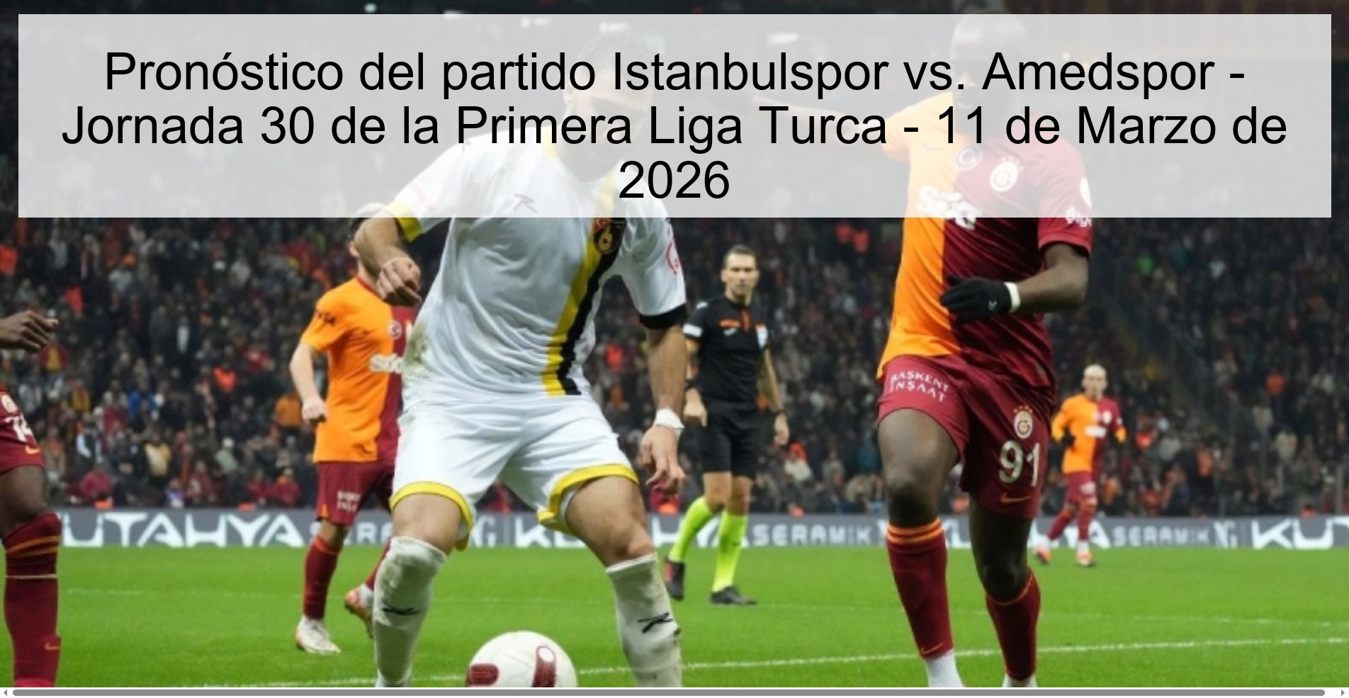 Pronóstico del partido Istanbulspor vs. Amedspor – Jornada 30 de la Primera Liga Turca – 11 de Marzo de 2026