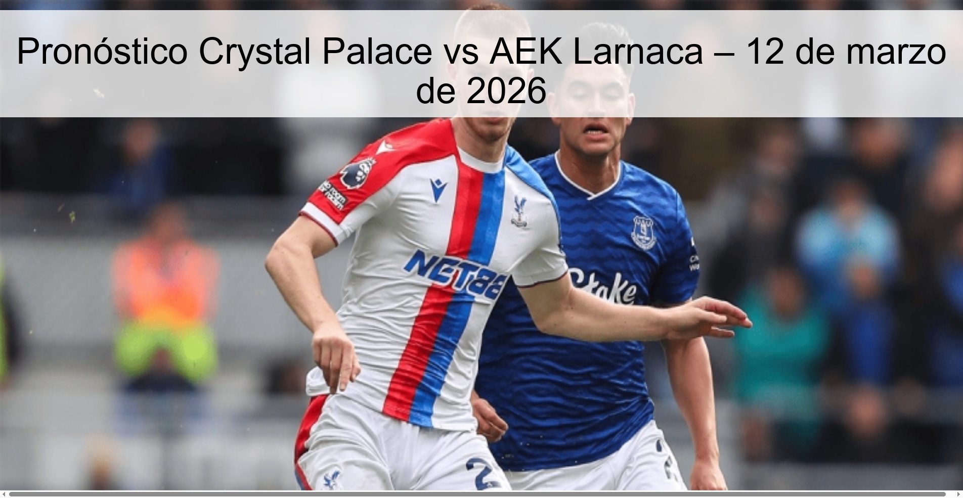Pronóstico Crystal Palace vs AEK Larnaca – 12 de marzo de 2026
