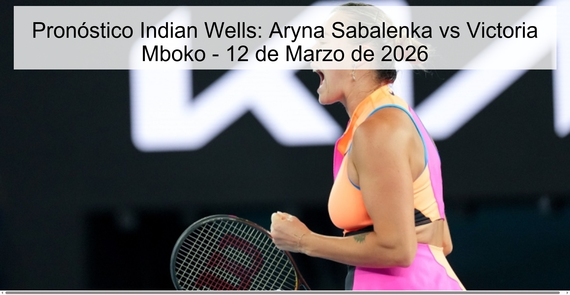 Pronóstico Indian Wells: Aryna Sabalenka vs Victoria Mboko – 12 de Marzo de 2026