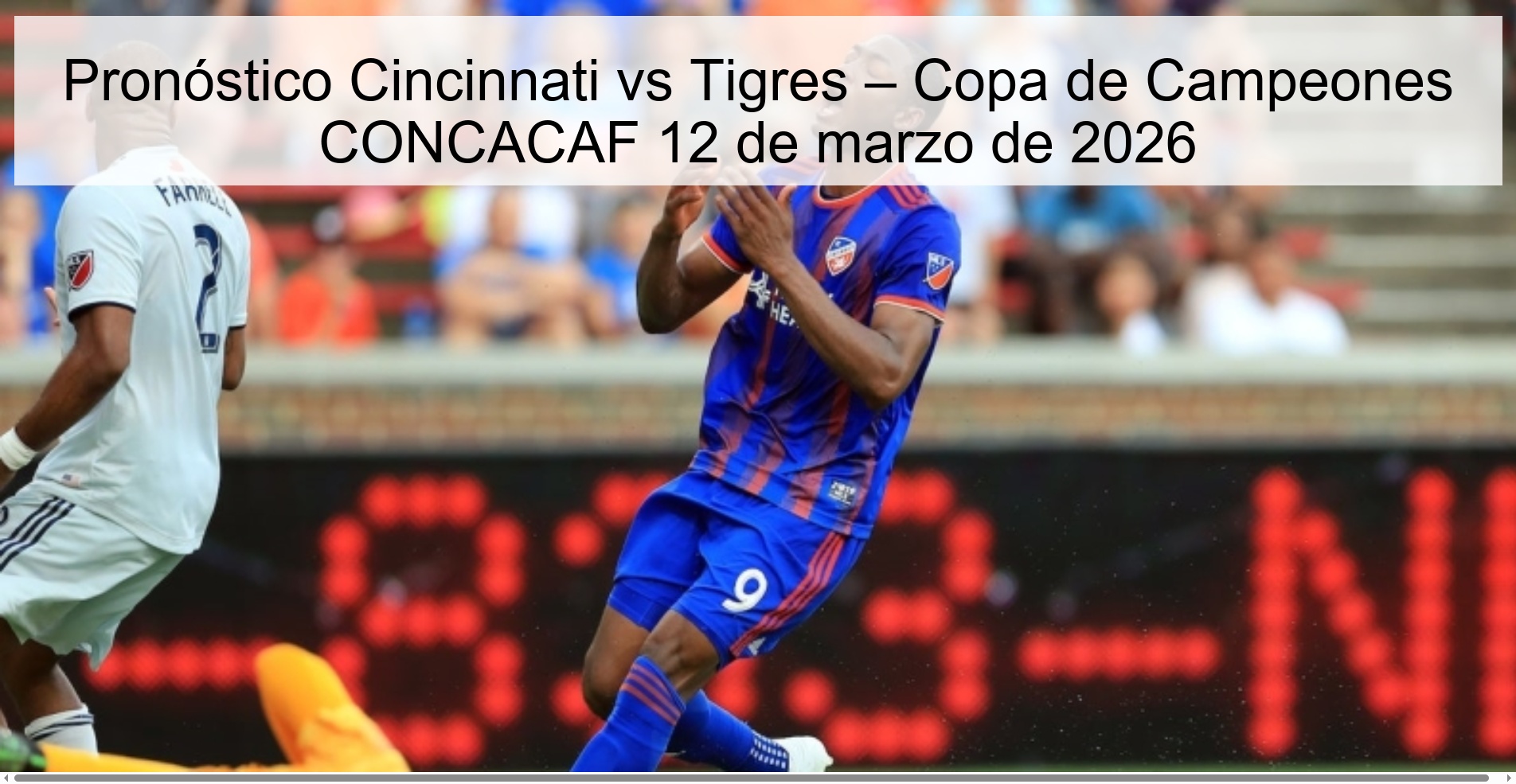 Pronóstico Cincinnati vs Tigres – Copa de Campeones CONCACAF 12 de marzo de 2026