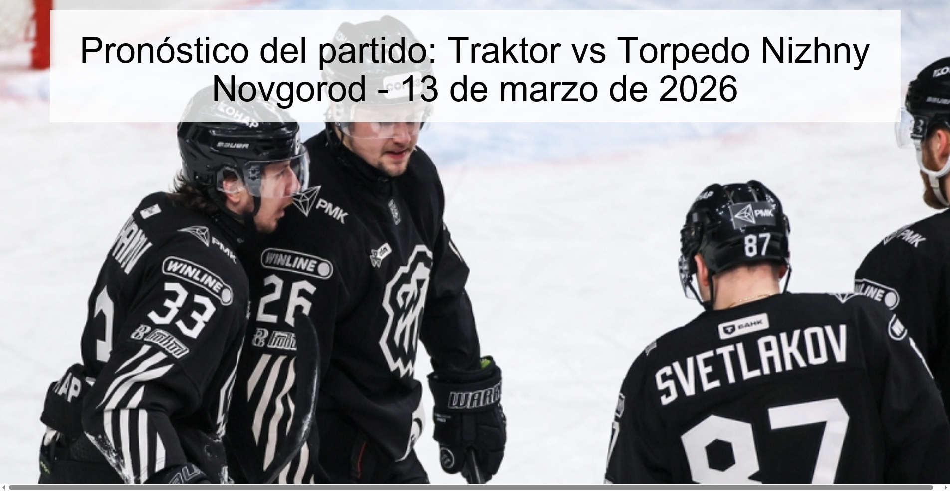 Pronóstico del partido: Traktor vs Torpedo Nizhny Novgorod – 13 de marzo de 2026