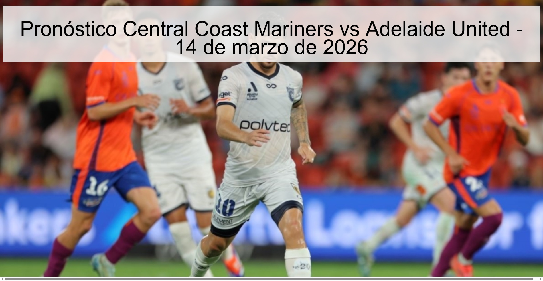 Pronóstico Central Coast Mariners vs Adelaide United – 14 de marzo de 2026