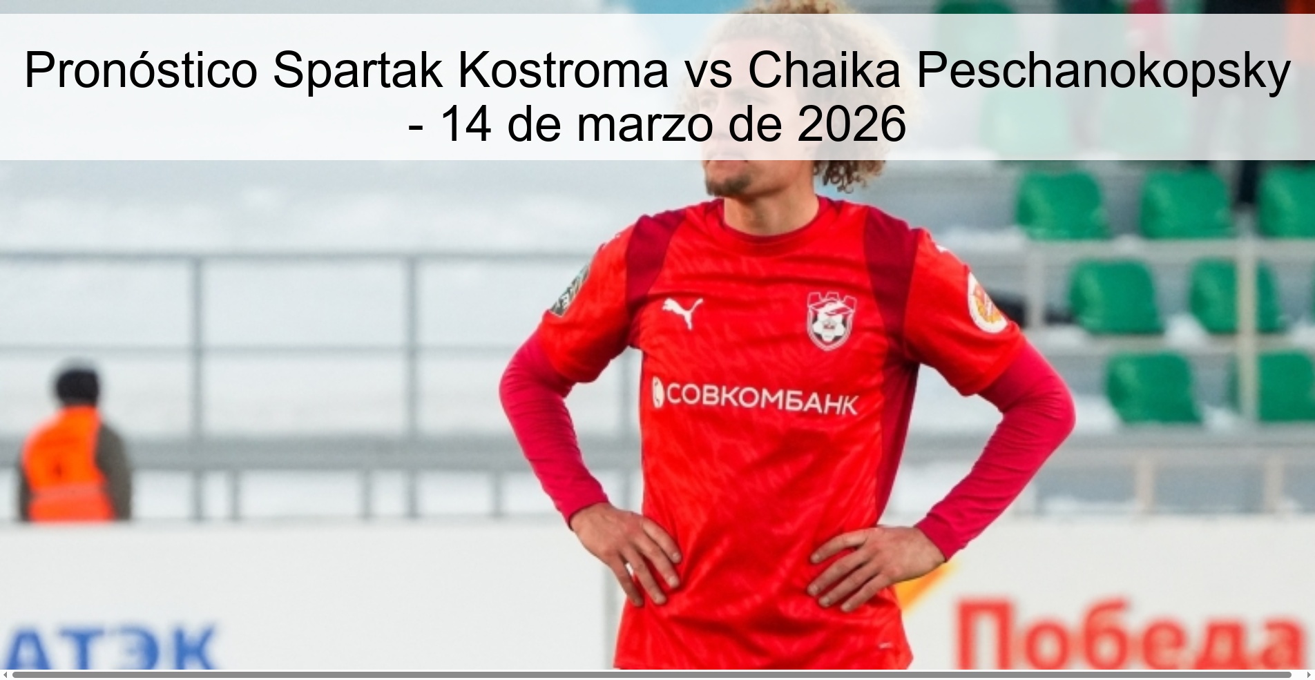 Pronóstico Spartak Kostroma vs Chaika Peschanokopsky – 14 de marzo de 2026