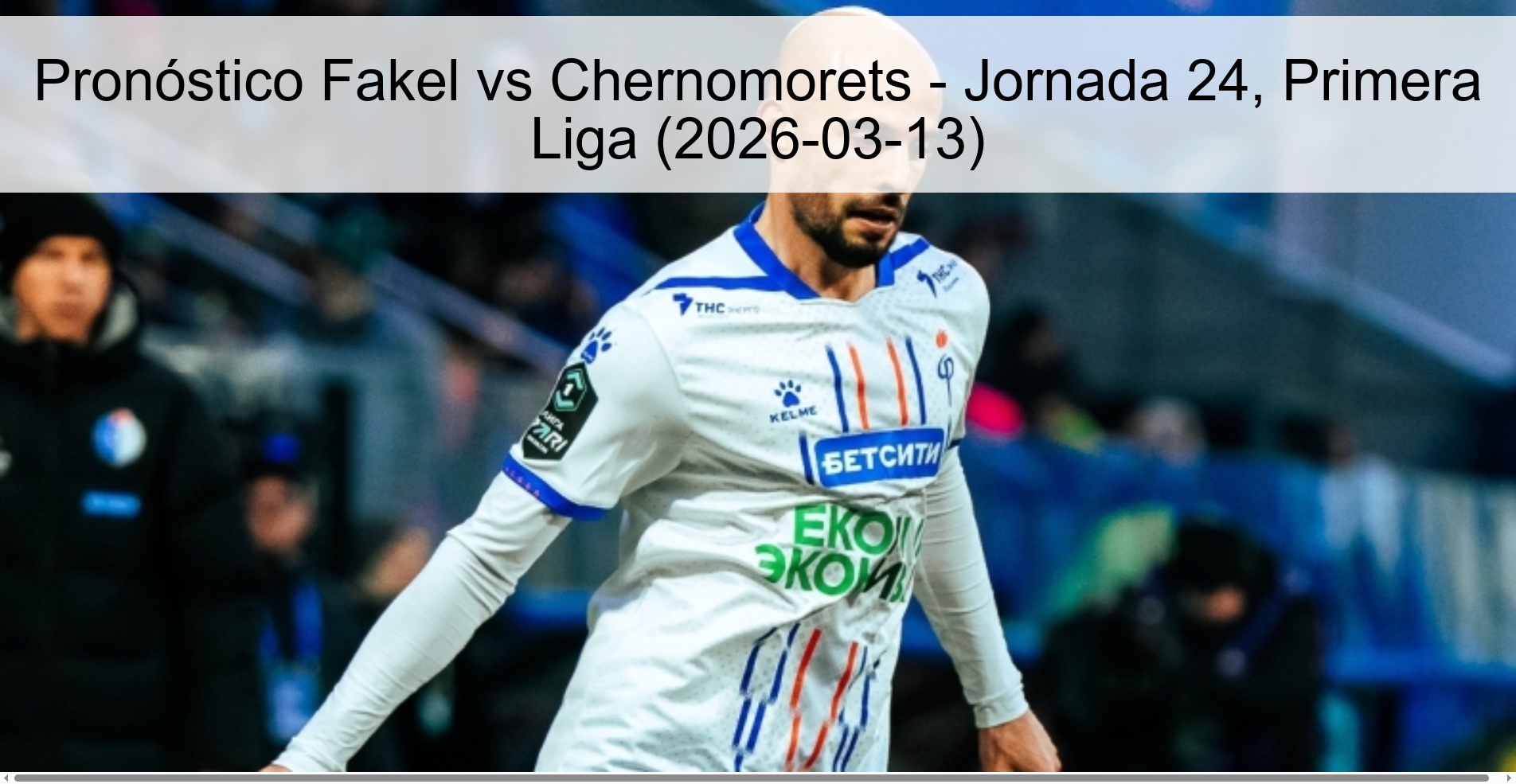 Pronóstico Fakel vs Chernomorets – Jornada 24, Primera Liga (2026-03-13)
