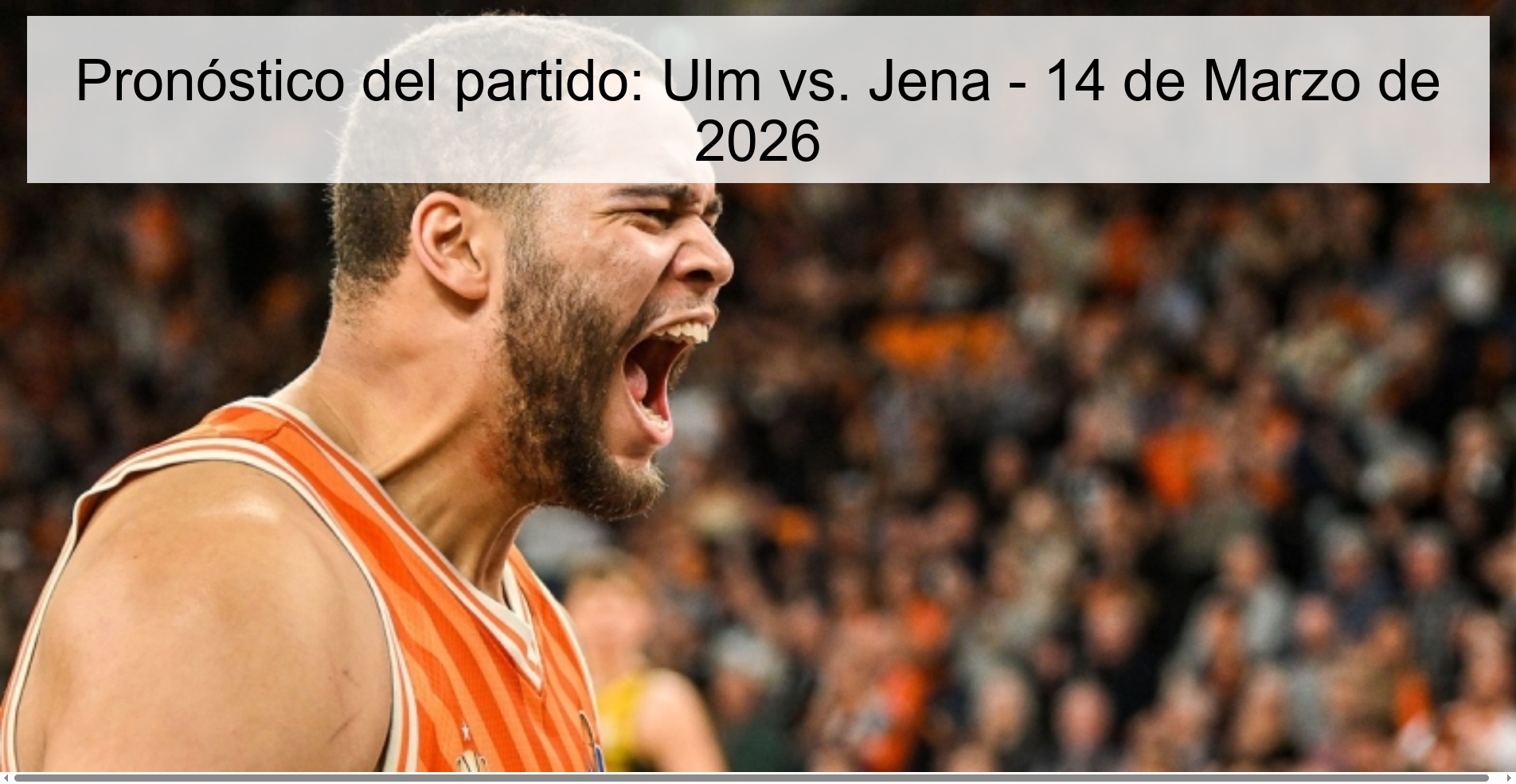 Pronóstico del partido: Ulm vs. Jena – 14 de Marzo de 2026