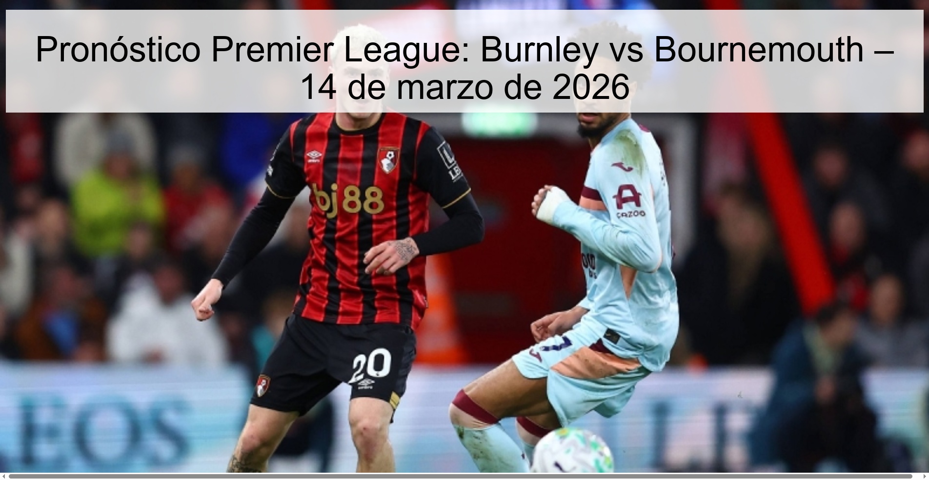 Pronóstico Premier League: Burnley vs Bournemouth – 14 de marzo de 2026