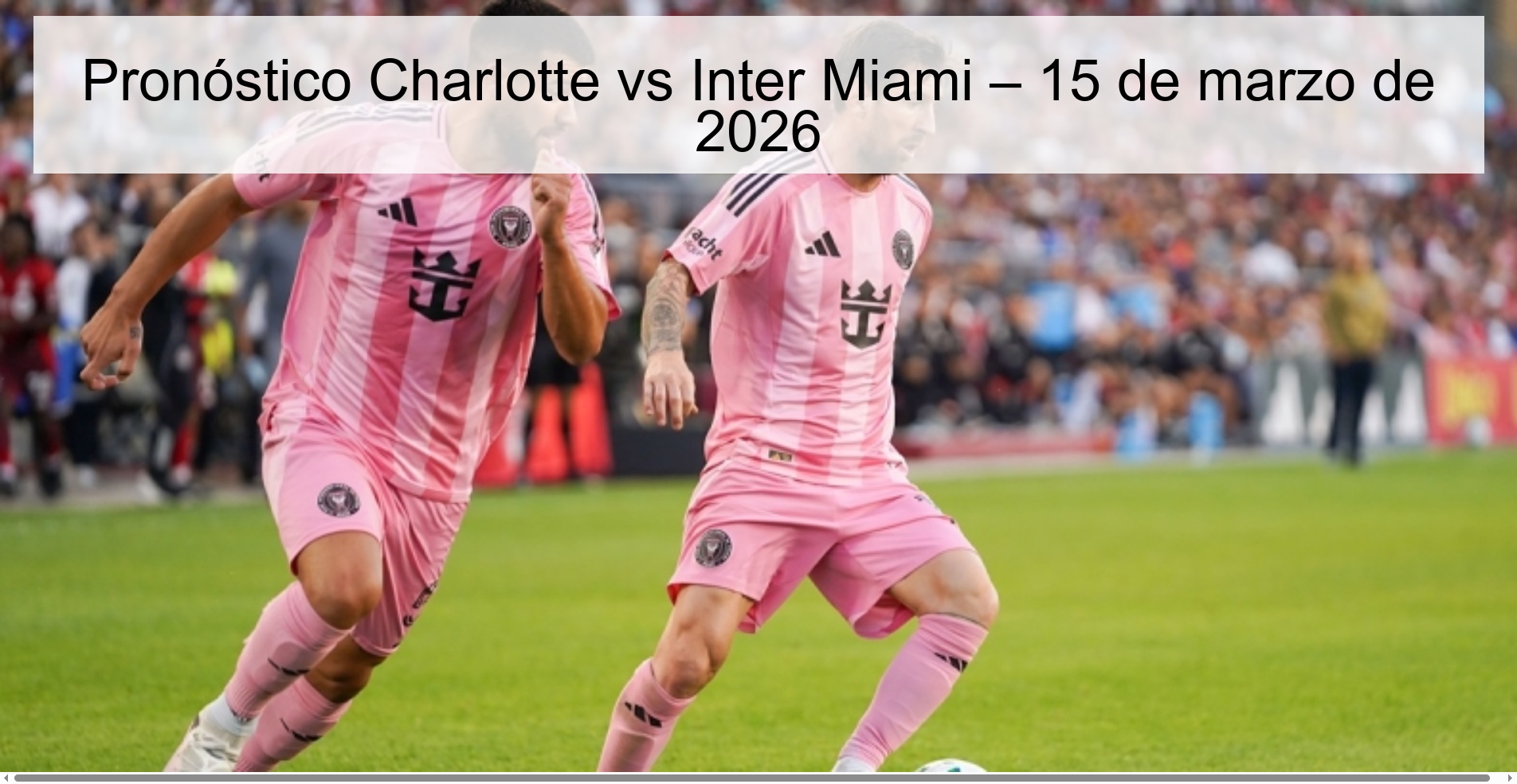 Pronóstico Charlotte vs Inter Miami – 15 de marzo de 2026