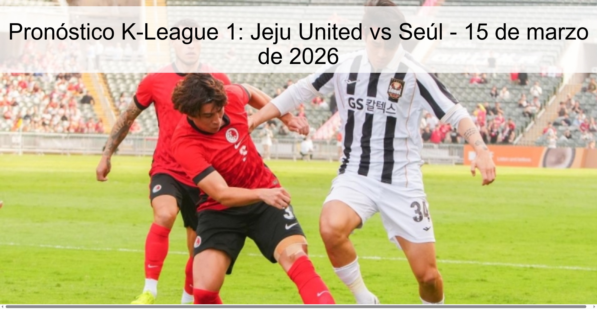 Pronóstico K-League 1: Jeju United vs Seúl – 15 de marzo de 2026