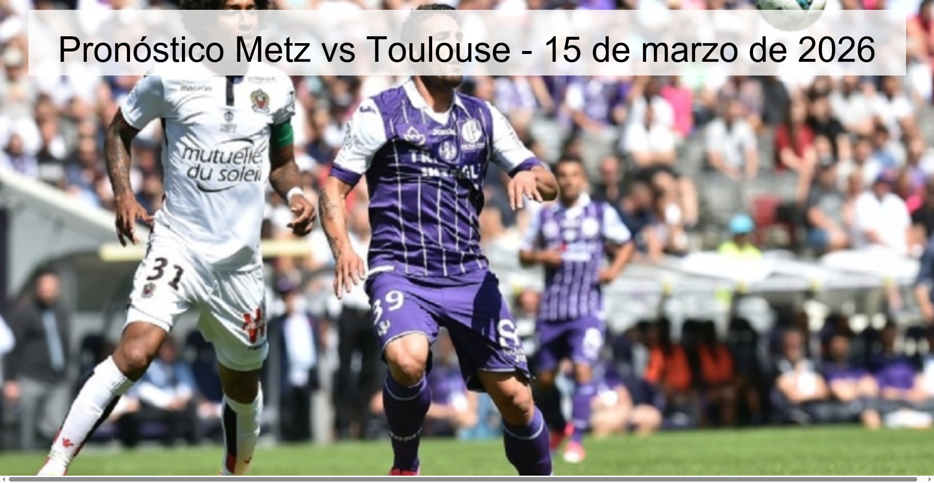 Pronóstico Metz vs Toulouse – 15 de marzo de 2026