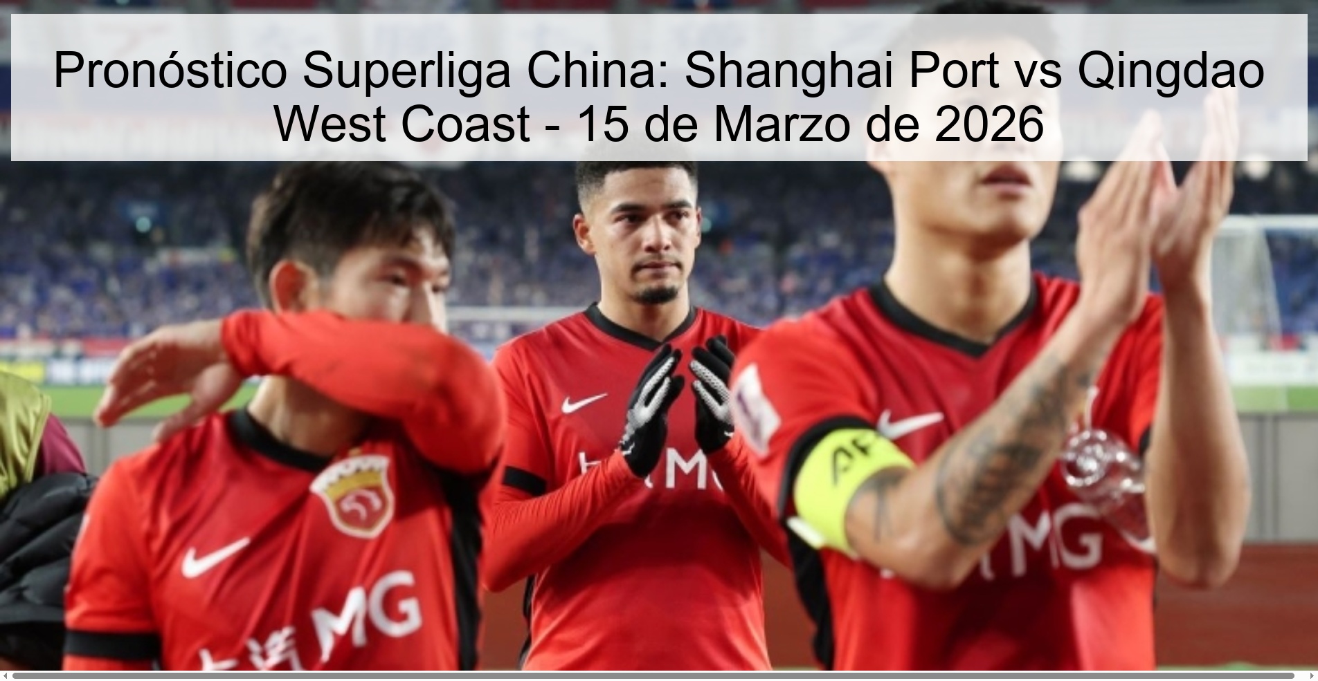Pronóstico Superliga China: Shanghai Port vs Qingdao West Coast – 15 de Marzo de 2026