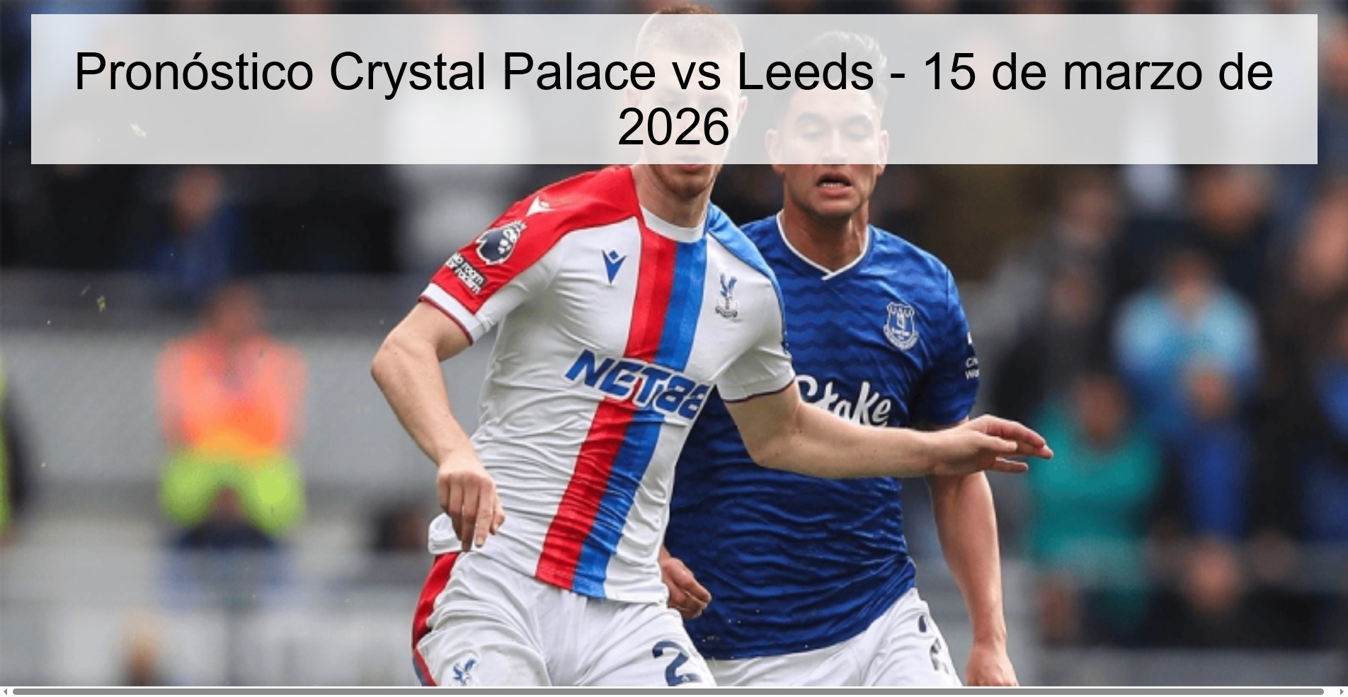 Pronóstico Crystal Palace vs Leeds – 15 de marzo de 2026