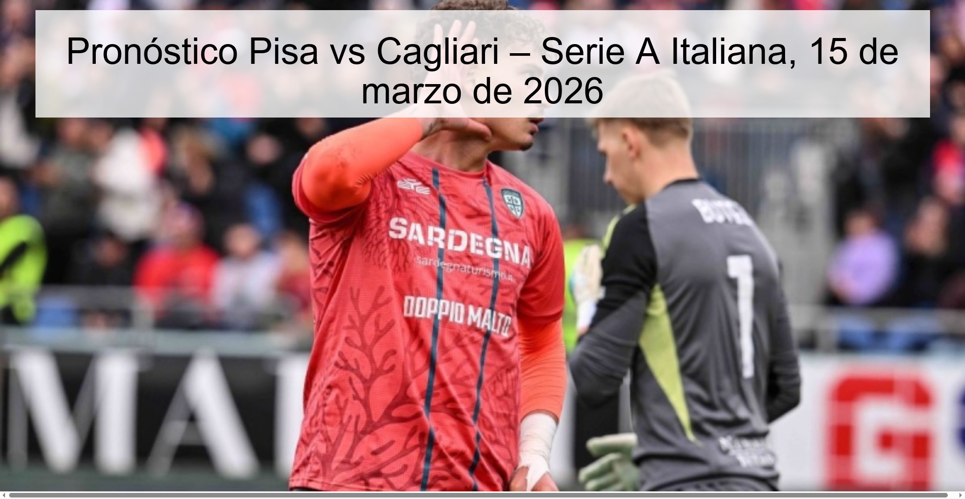 Pronóstico Pisa vs Cagliari – Serie A Italiana, 15 de marzo de 2026
