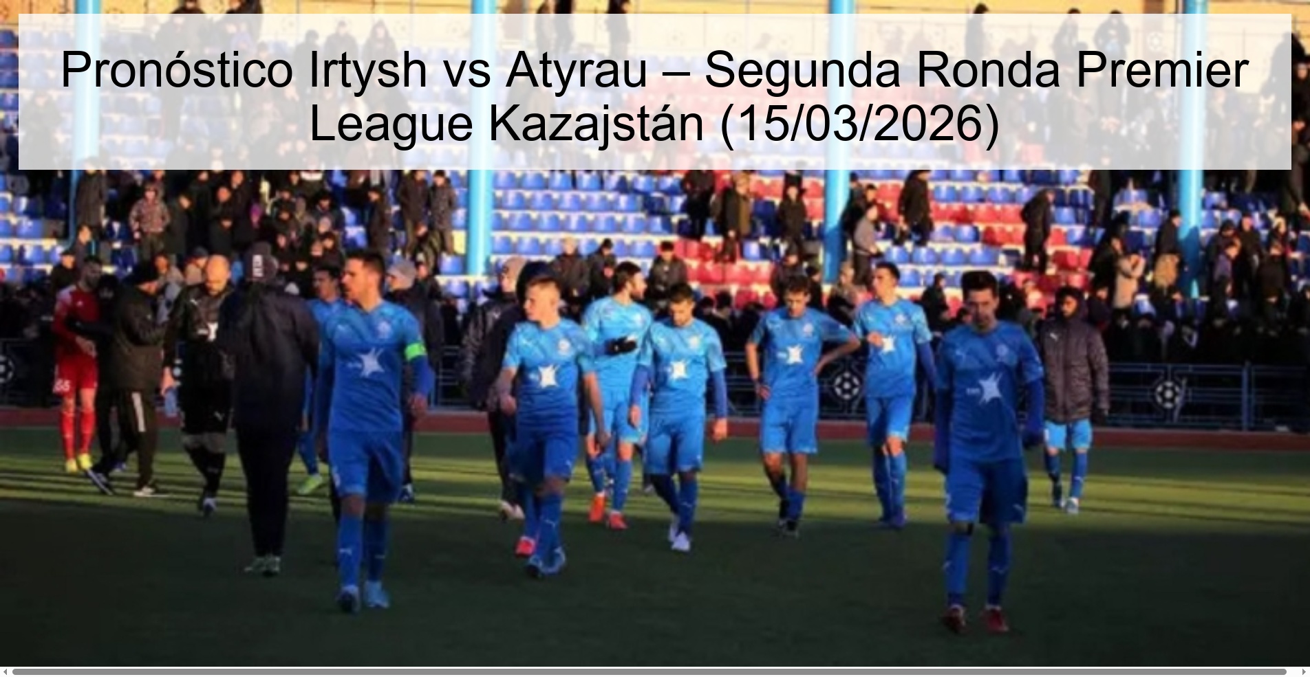 Pronóstico Irtysh vs Atyrau – Segunda Ronda Premier League Kazajstán (15/03/2026)