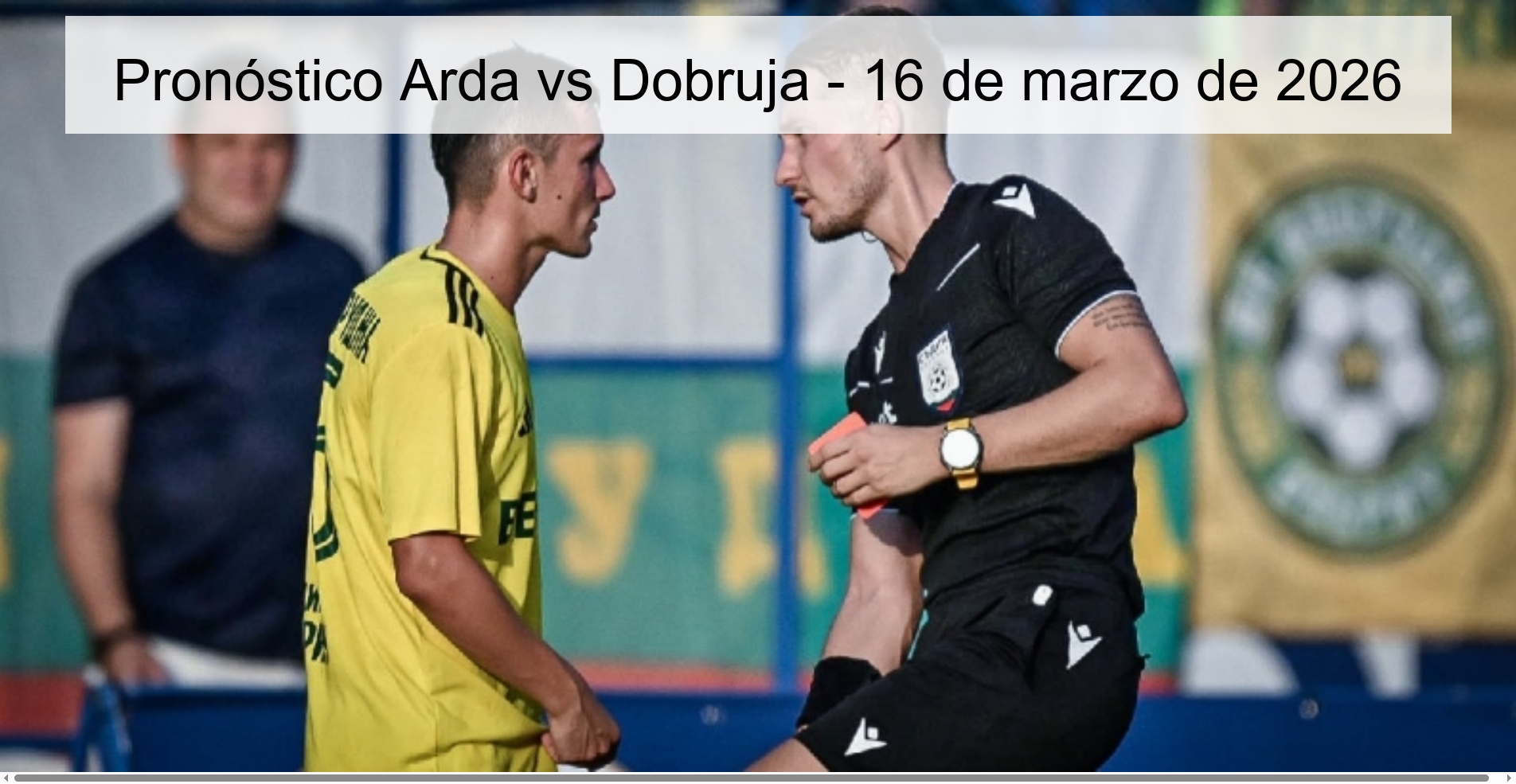 Pronóstico Arda vs Dobruja – 16 de marzo de 2026