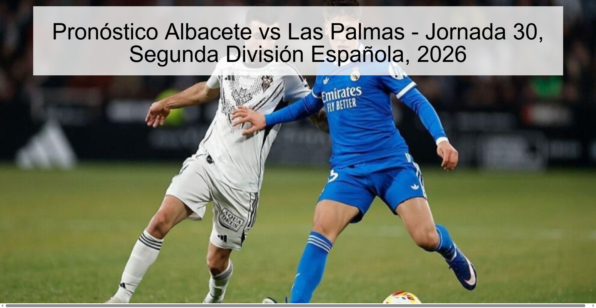 Pronóstico Albacete vs Las Palmas – Jornada 30, Segunda División Española, 2026