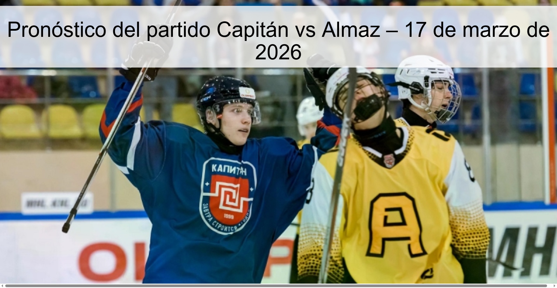 Pronóstico del partido Capitán vs Almaz – 17 de marzo de 2026