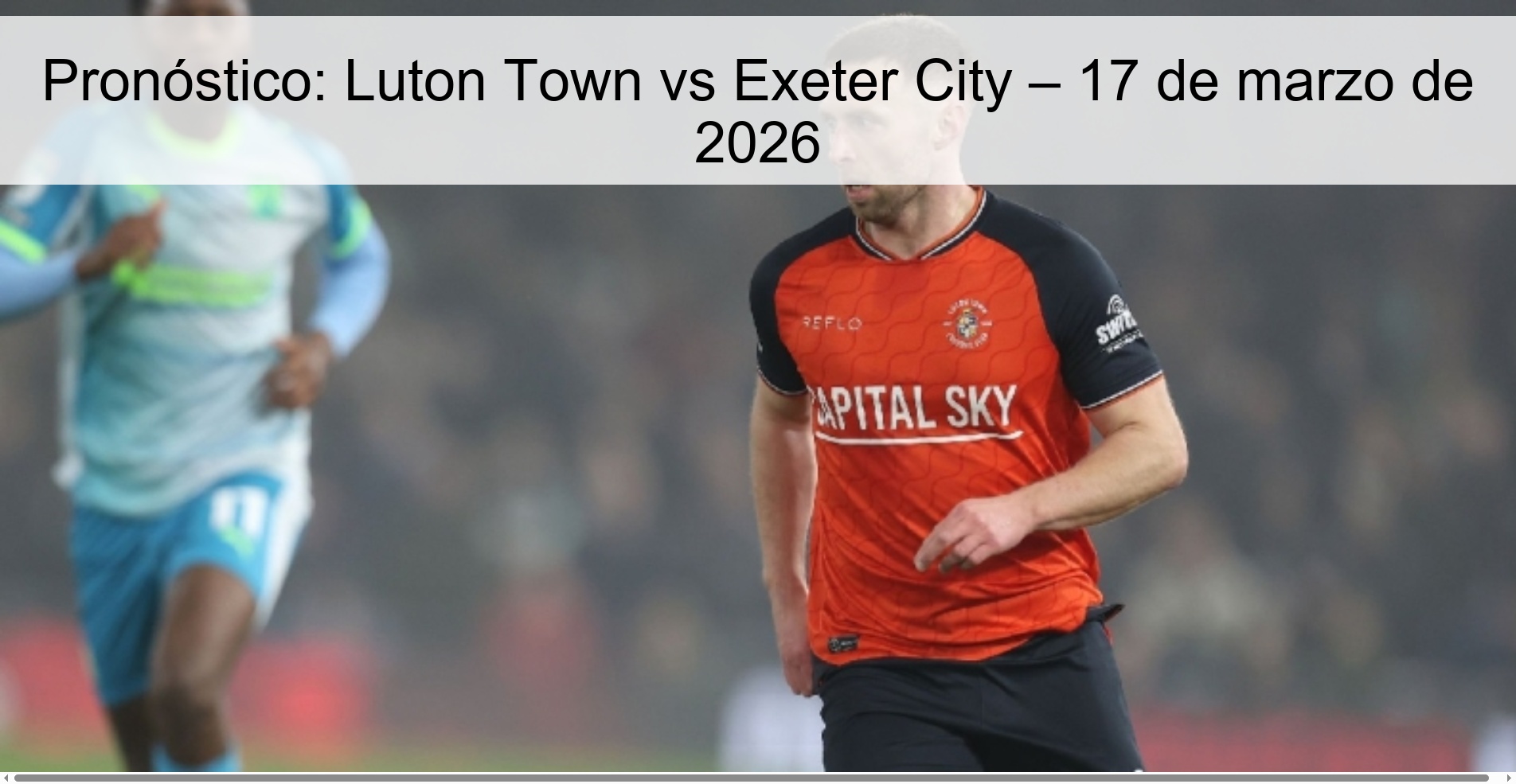 Pronóstico: Luton Town vs Exeter City – 17 de marzo de 2026