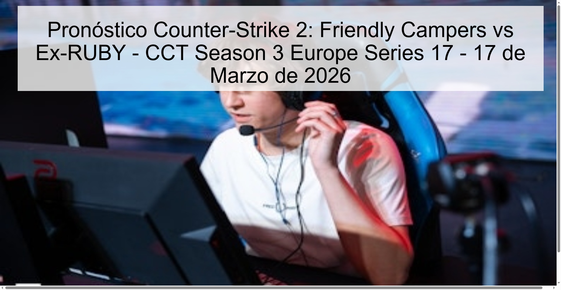 Pronóstico Counter-Strike 2: Friendly Campers vs Ex-RUBY – CCT Season 3 Europe Series 17 – 17 de Marzo de 2026