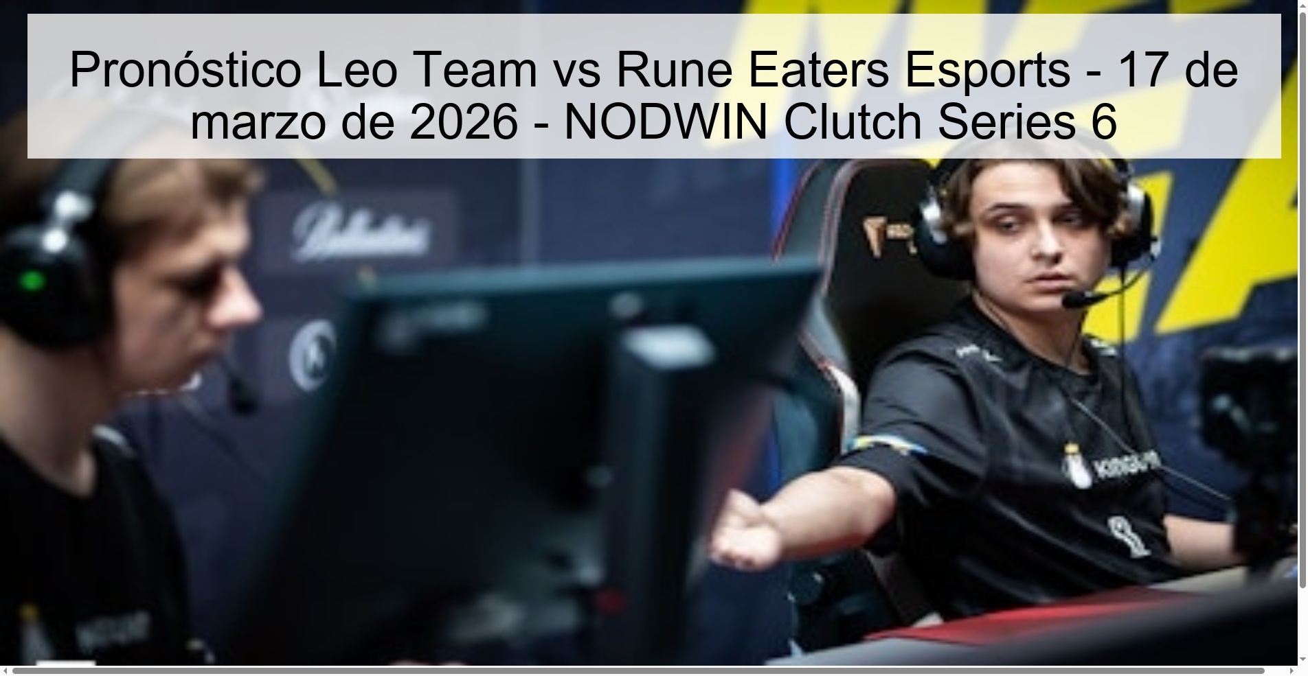 Pronóstico Leo Team vs Rune Eaters Esports – 17 de marzo de 2026 – NODWIN Clutch Series 6