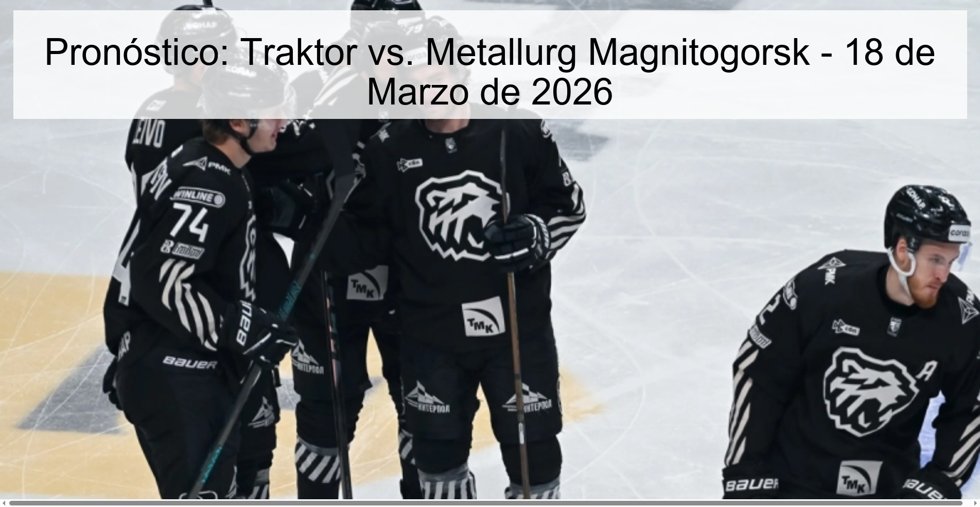 Pronóstico: Traktor vs. Metallurg Magnitogorsk – 18 de Marzo de 2026