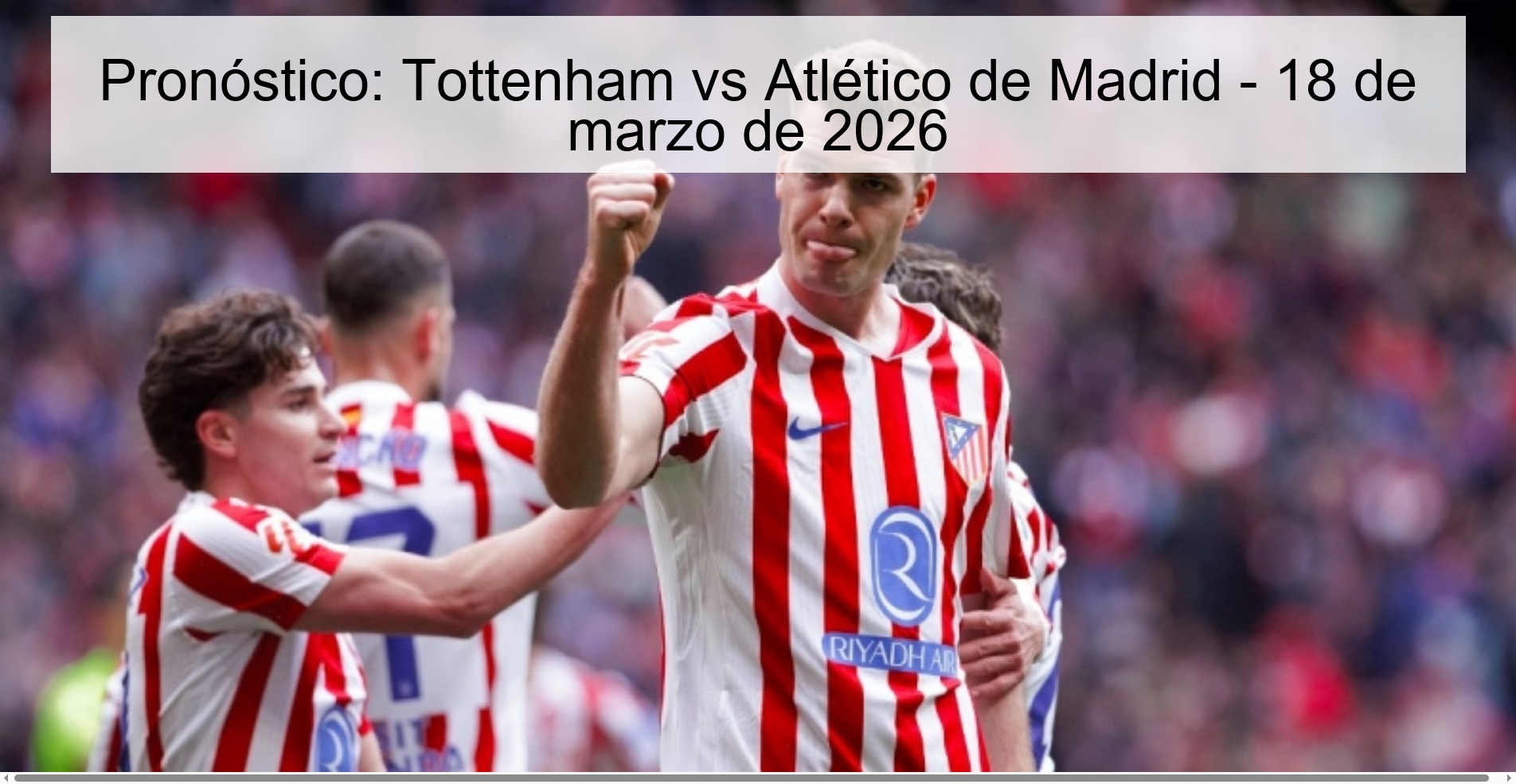 Pronóstico: Tottenham vs Atlético de Madrid – 18 de marzo de 2026