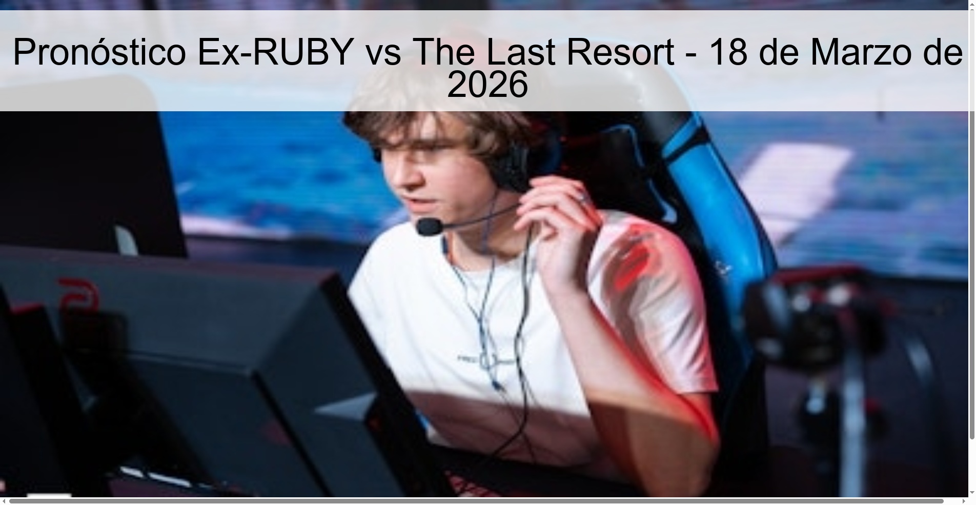 Pronóstico Ex-RUBY vs The Last Resort – 18 de Marzo de 2026