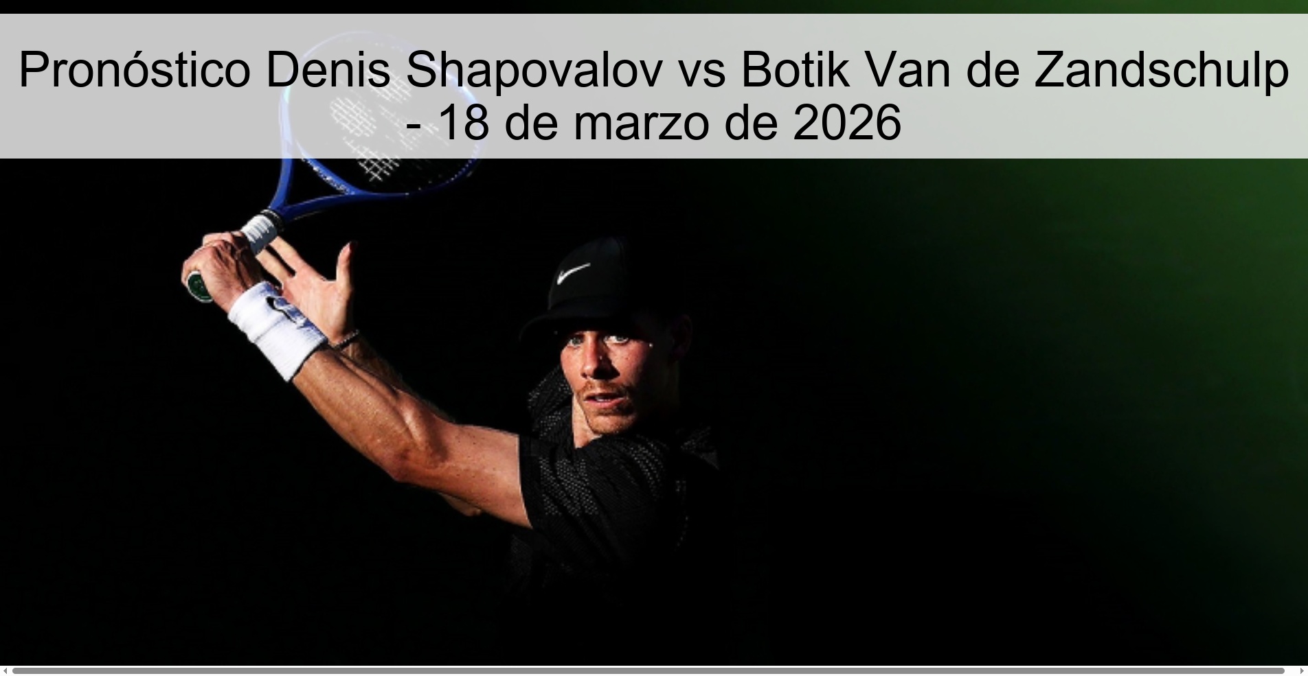 Pronóstico Denis Shapovalov vs Botik Van de Zandschulp – 18 de marzo de 2026