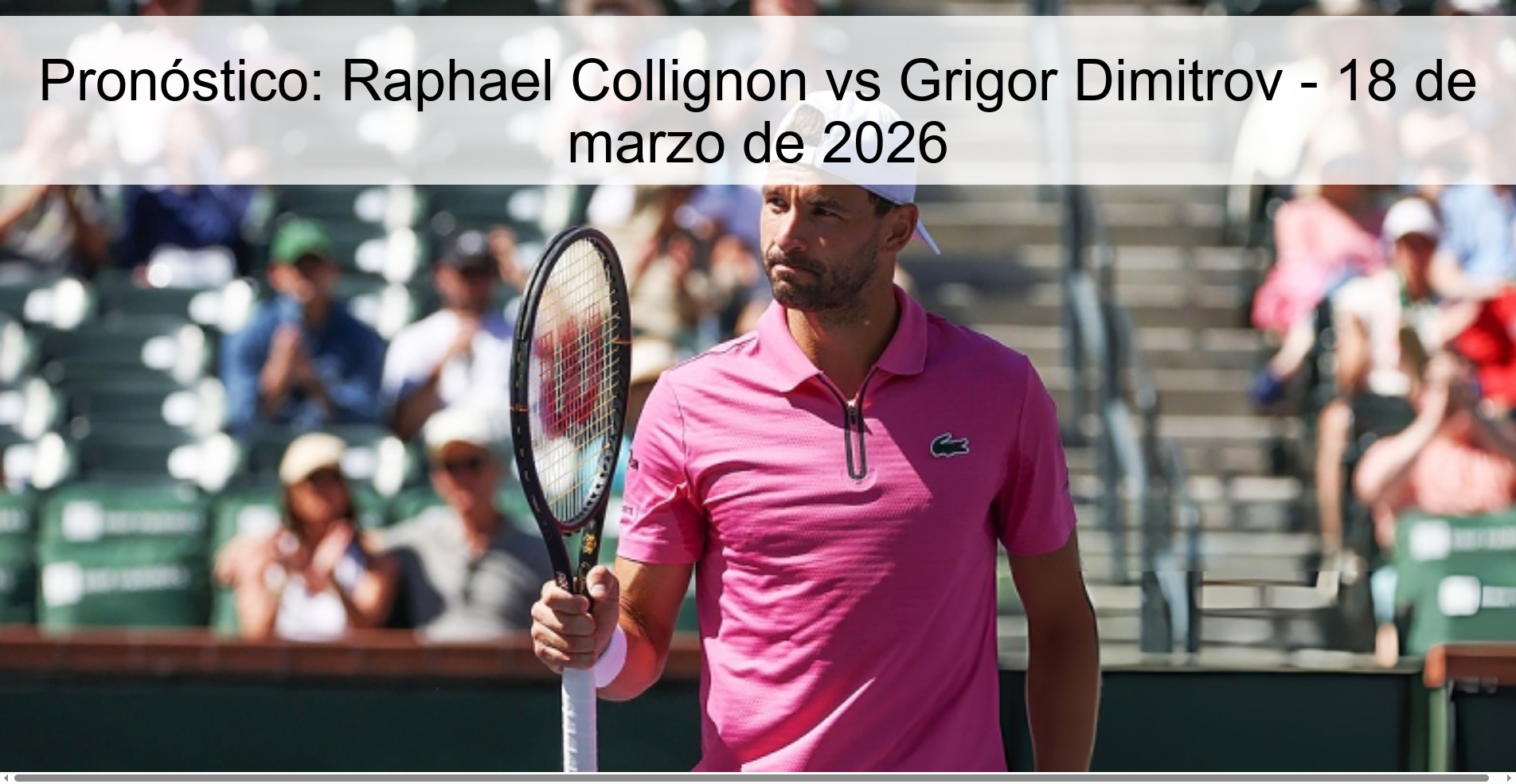 Pronóstico: Raphael Collignon vs Grigor Dimitrov – 18 de marzo de 2026