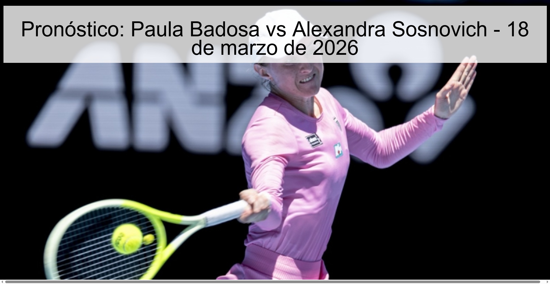Pronóstico: Paula Badosa vs Alexandra Sosnovich – 18 de marzo de 2026