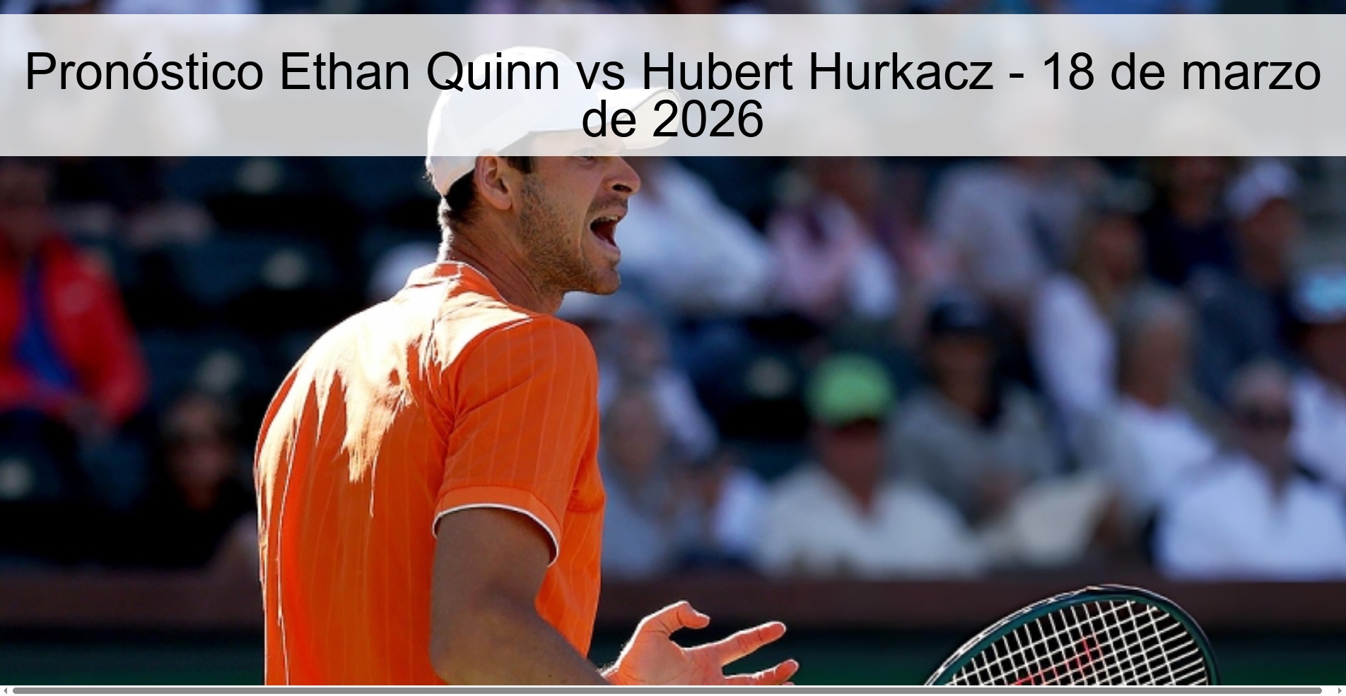 Pronóstico Ethan Quinn vs Hubert Hurkacz – 18 de marzo de 2026
