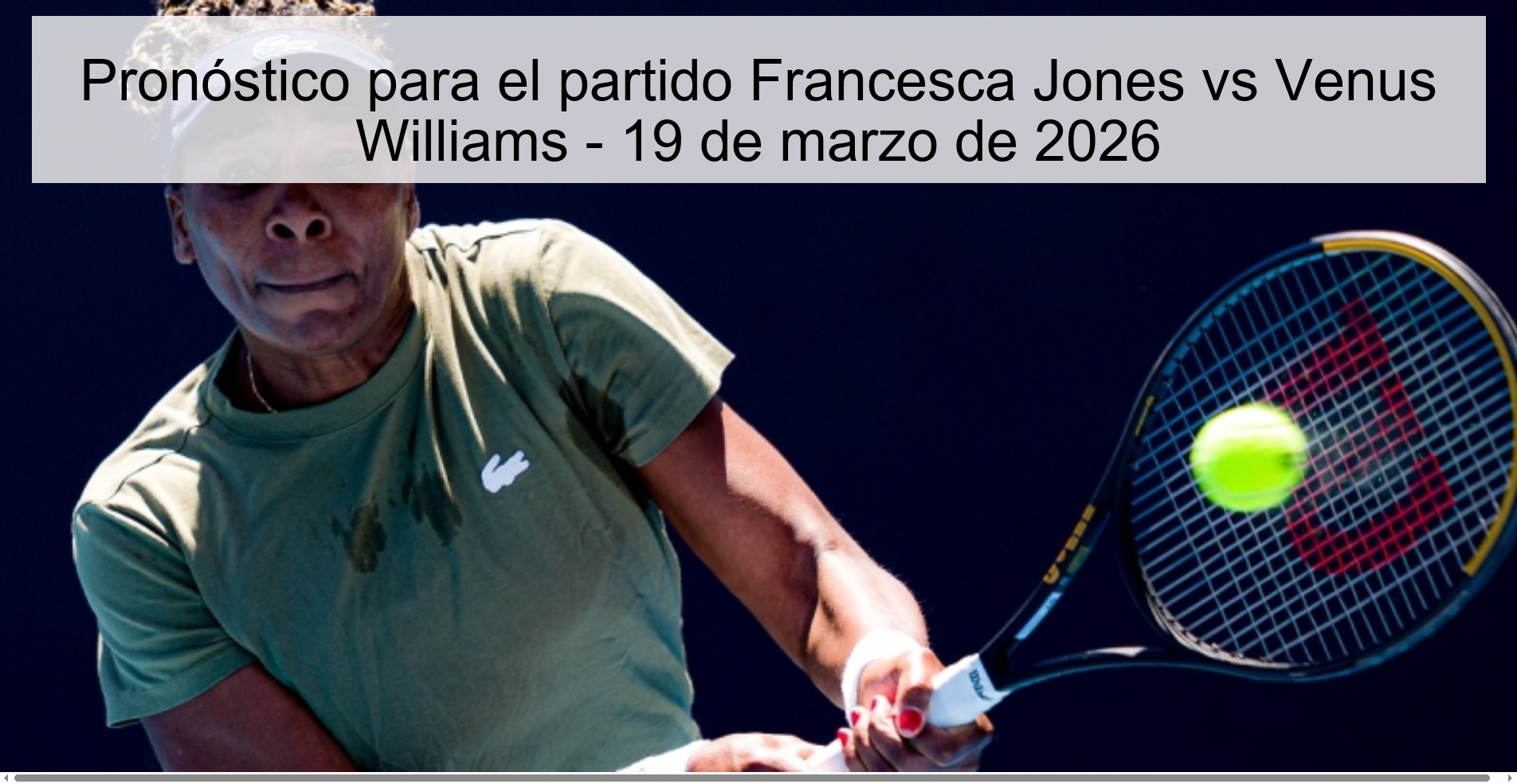 Pronóstico para el partido Francesca Jones vs Venus Williams – 19 de marzo de 2026