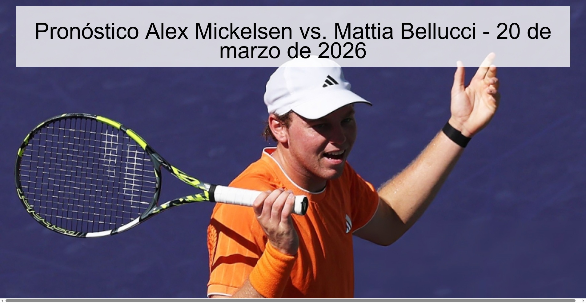 Pronóstico Alex Mickelsen vs. Mattia Bellucci – 20 de marzo de 2026