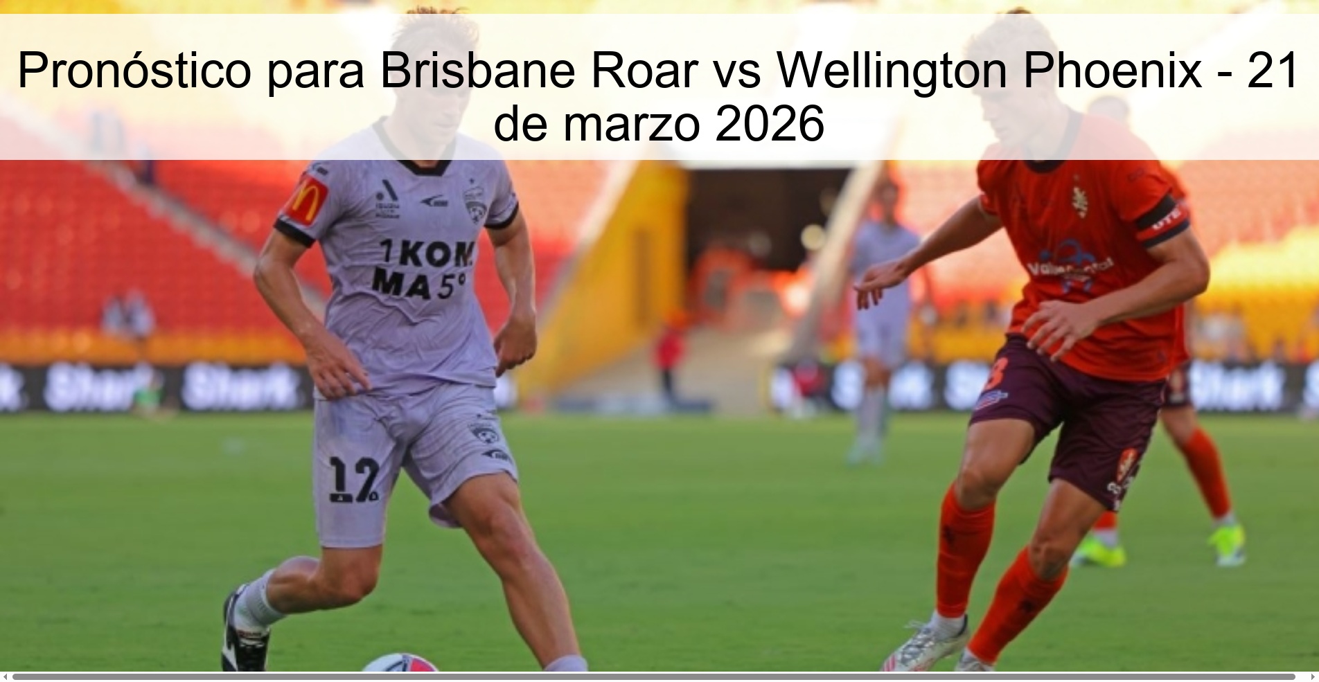 Pronóstico para Brisbane Roar vs Wellington Phoenix – 21 de marzo 2026