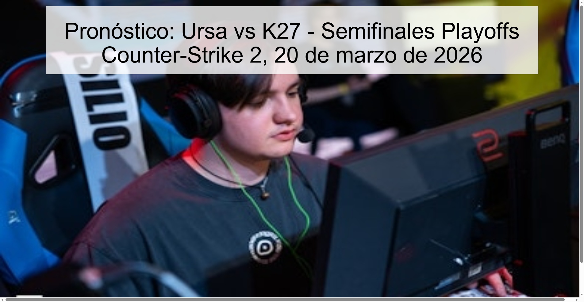 Pronóstico: Ursa vs K27 – Semifinales Playoffs Counter-Strike 2, 20 de marzo de 2026