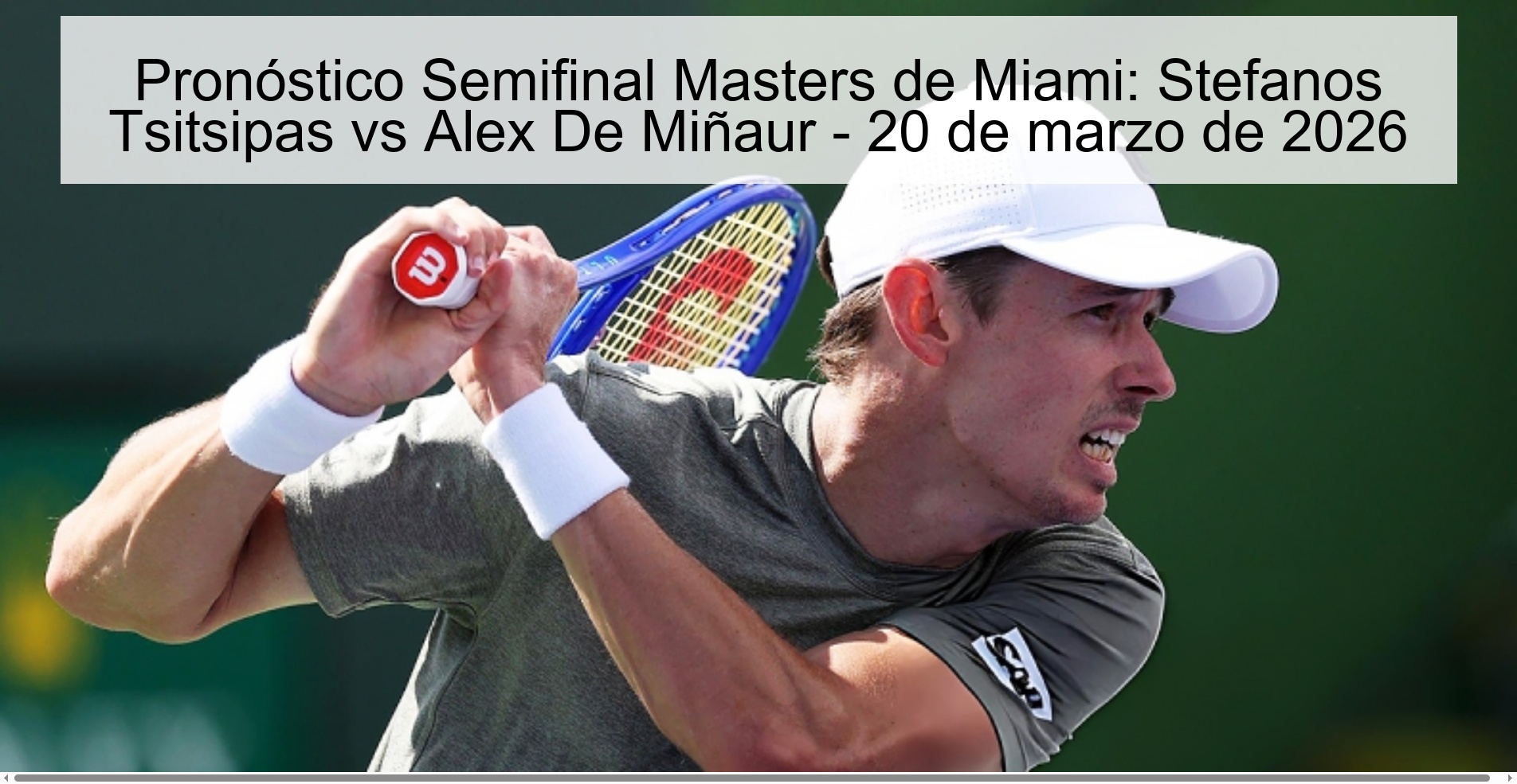 Pronóstico Semifinal Masters de Miami: Stefanos Tsitsipas vs Alex De Miñaur – 20 de marzo de 2026